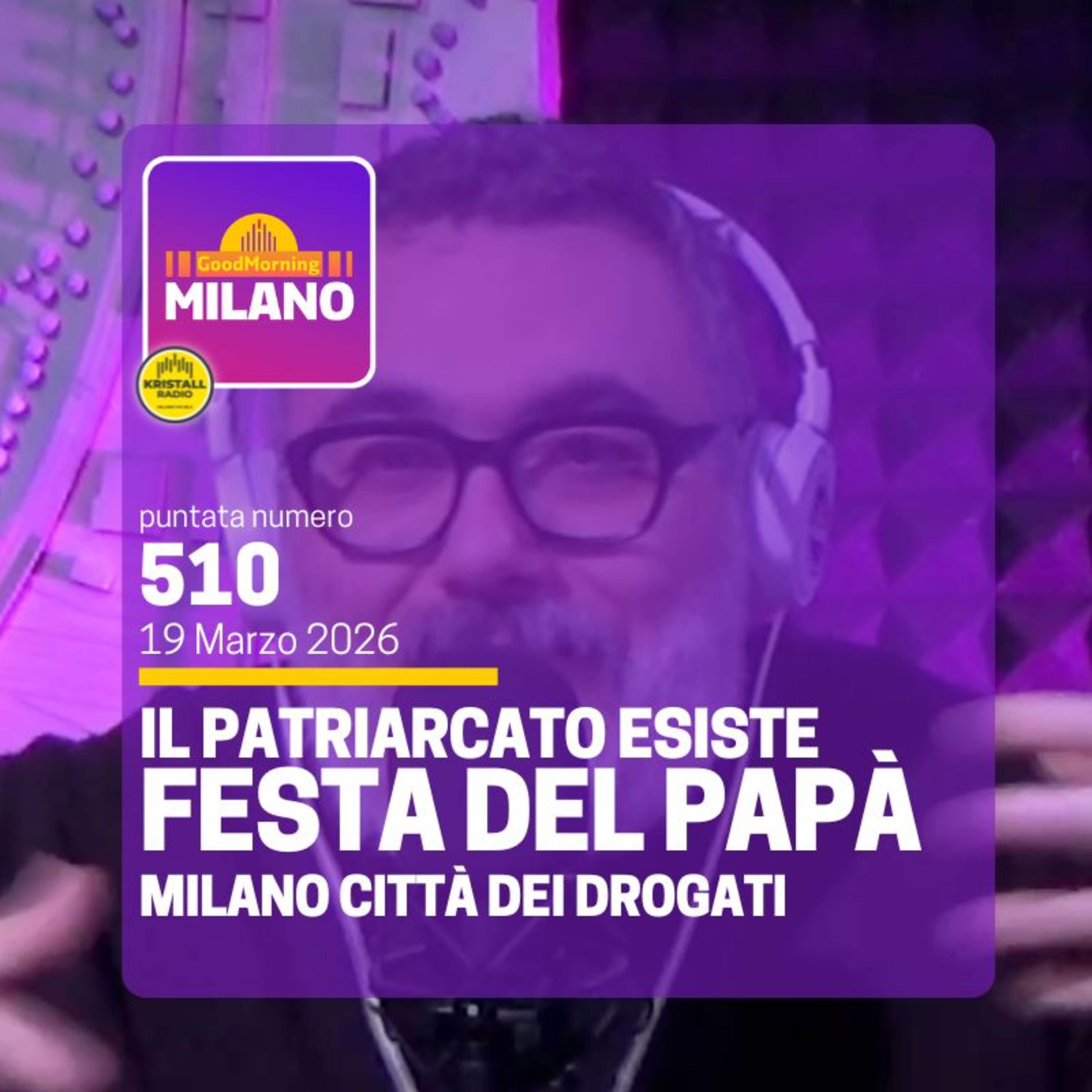 Ep. 510, 19 marzo. Il Patriarcato esiste, Festa del Papà, Milano Città dei Drogati.