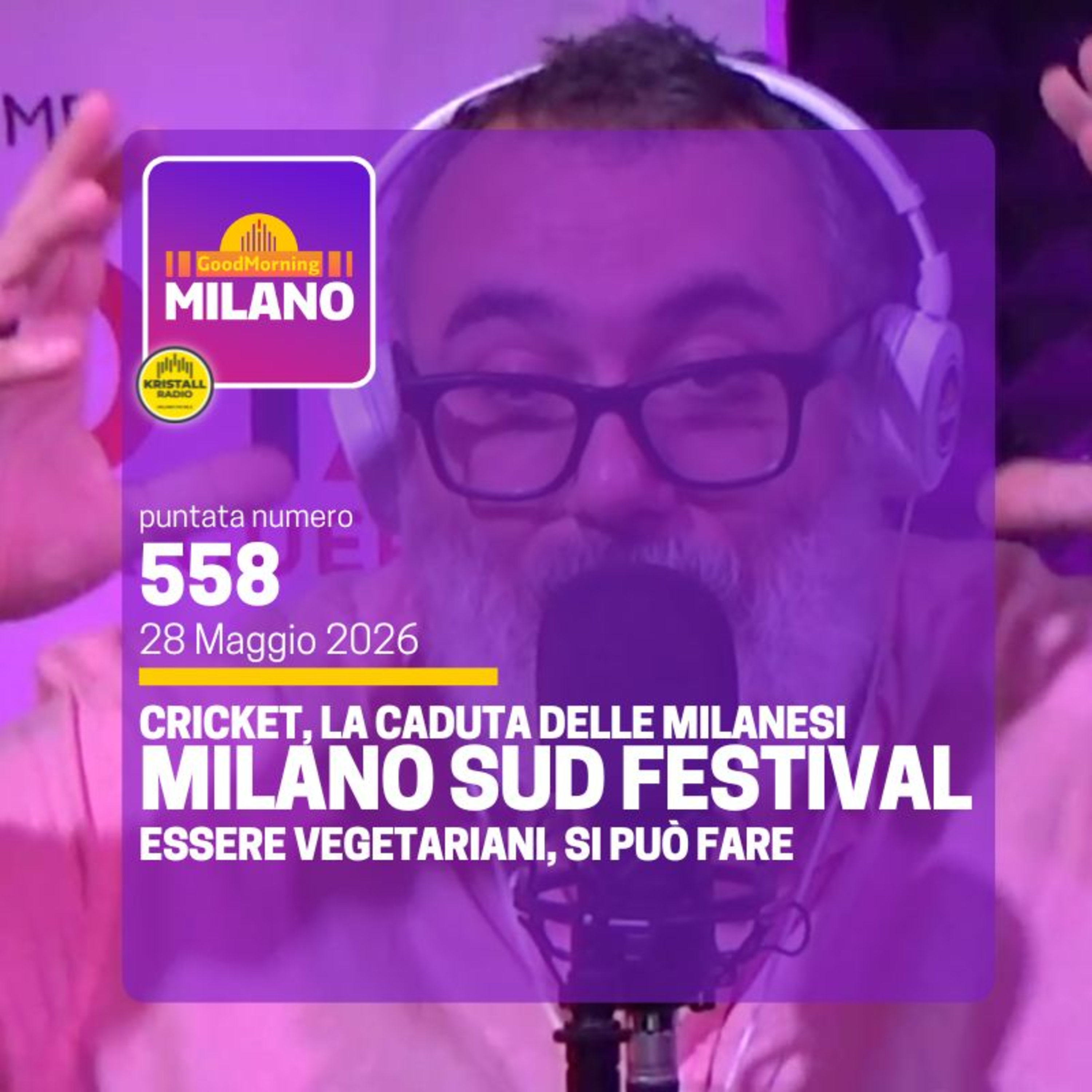 Ep. 558, 28 maggio. Milano Sud Festival, colpo di Cricket e "l'essere vegeariani"
