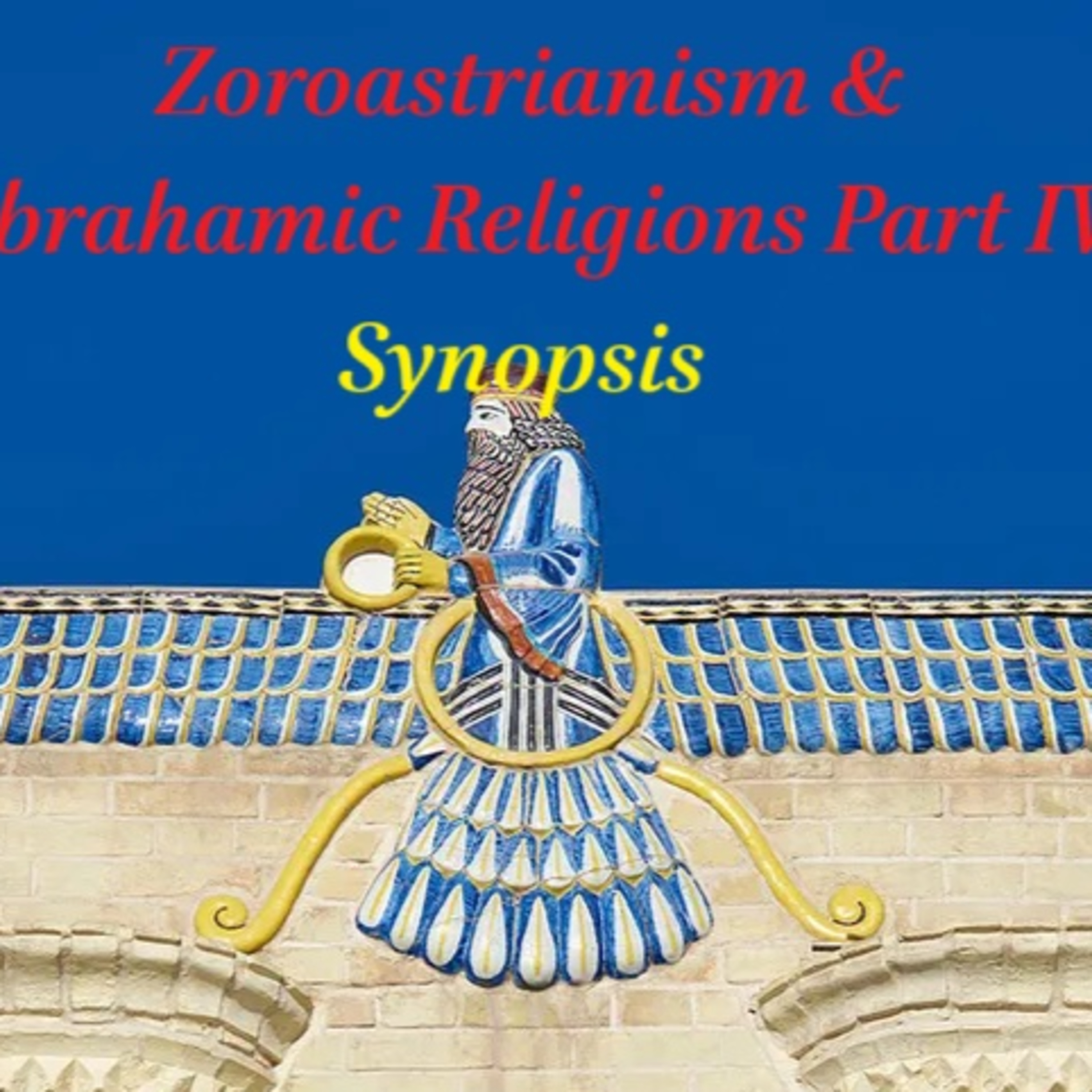 The Legacy of Zoroastrianism for Judaism, Christianity and Islam: Part IV: Synopsis episode artwork