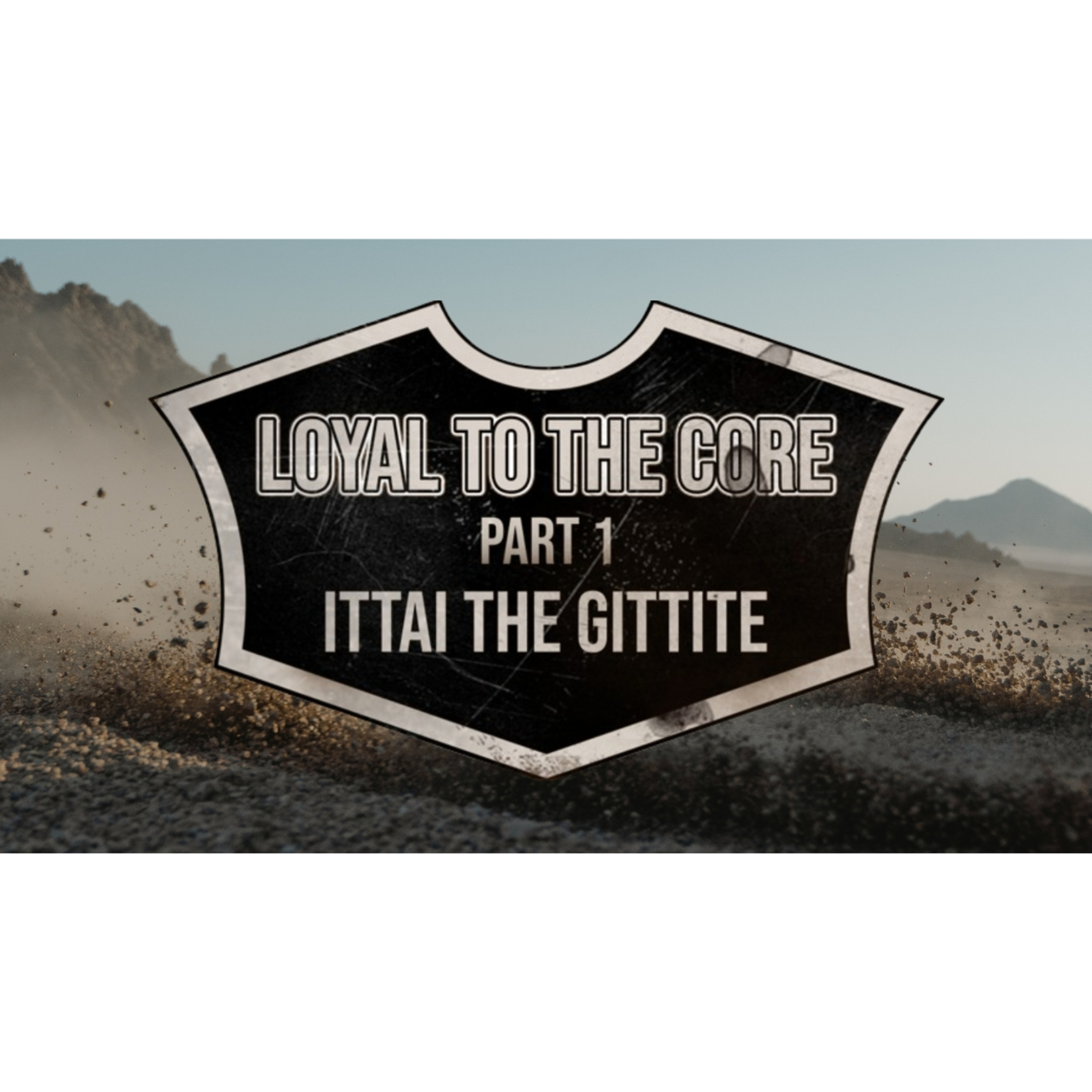 2024.09.22 Loyal to the Core I - Ittai the Gittite episode artwork