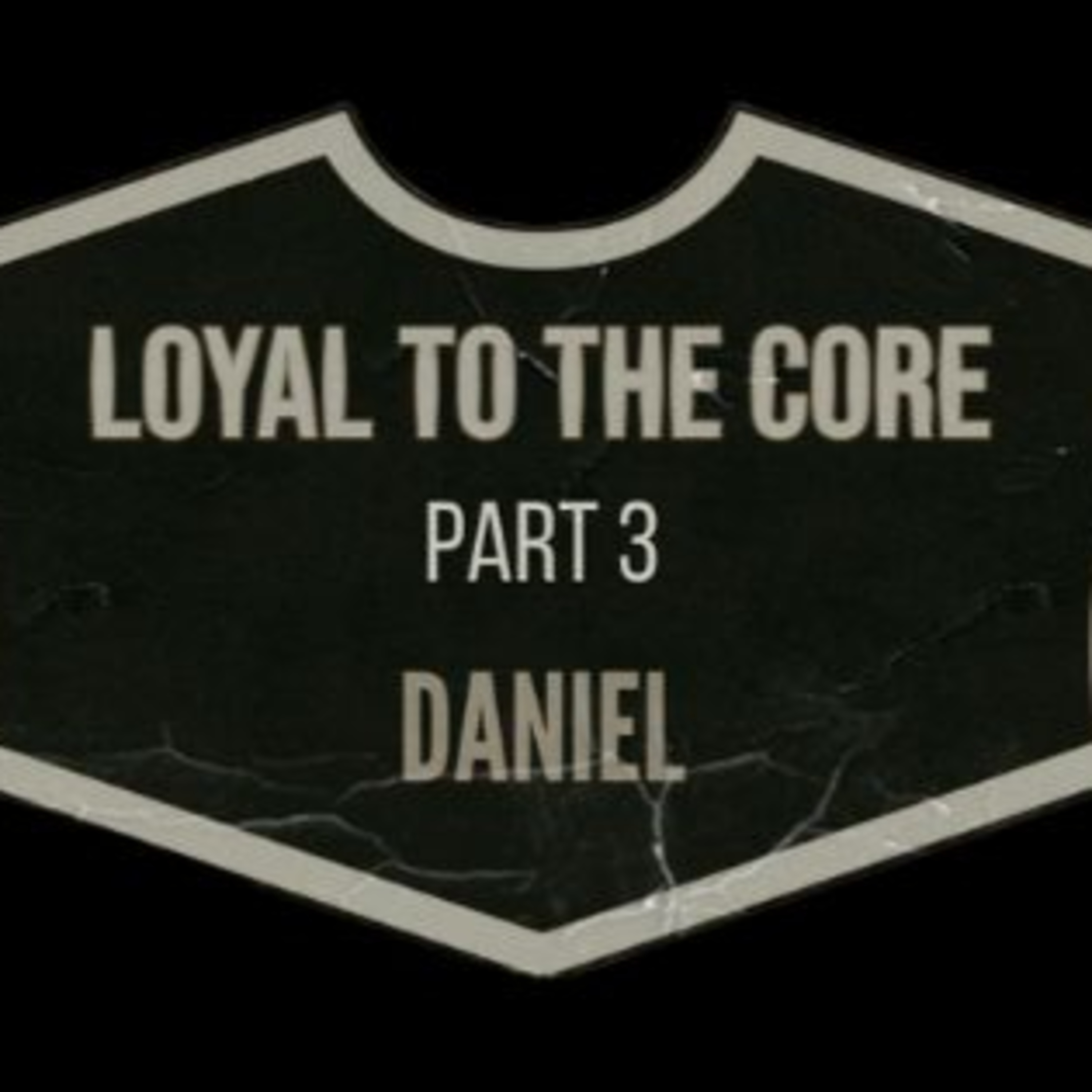 2024.10.06 Loyal to the Core III - Daniel episode artwork