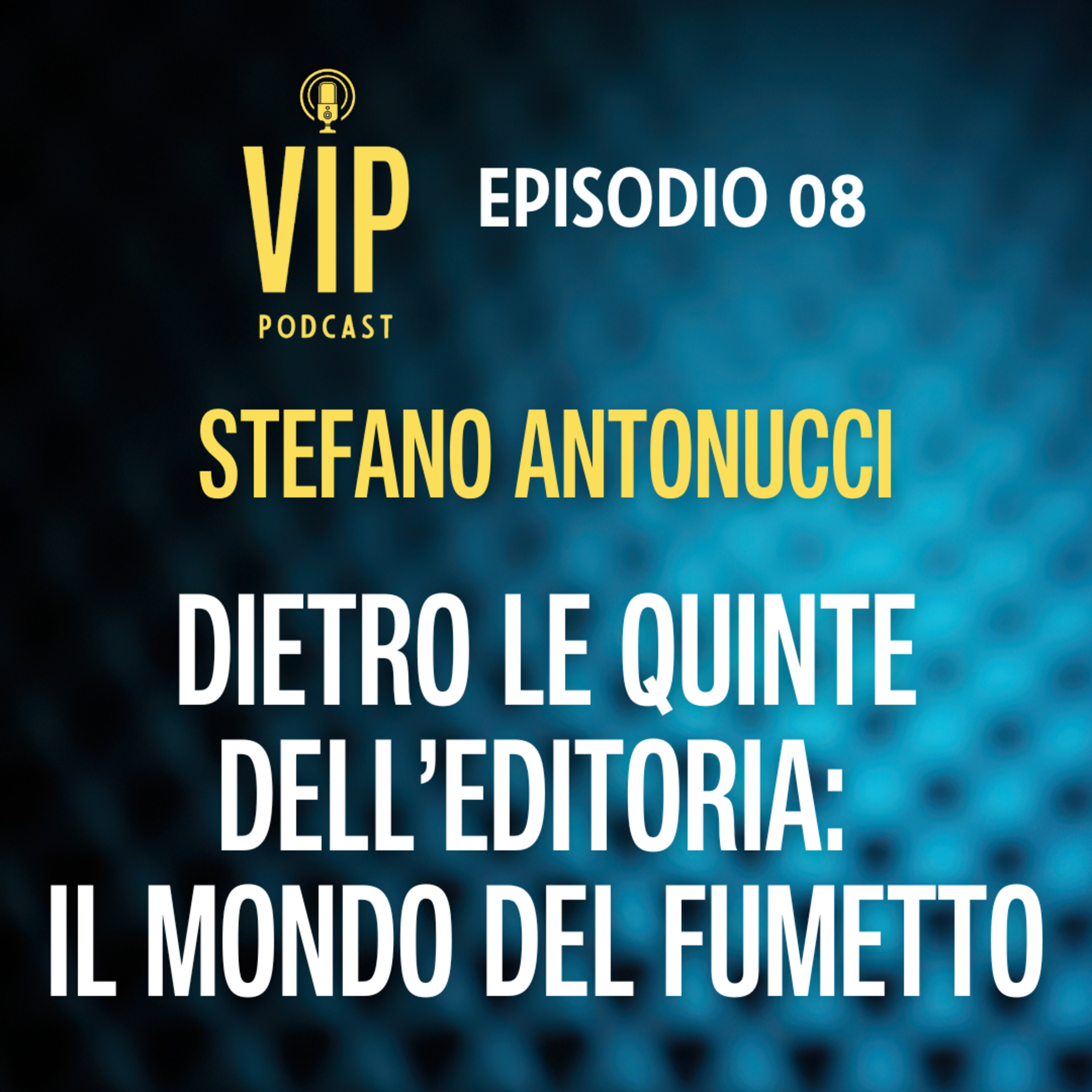 STEFANO ANTONUCCI: Dietro le quinte dell'editoria: il mondo del fumetto episode artwork