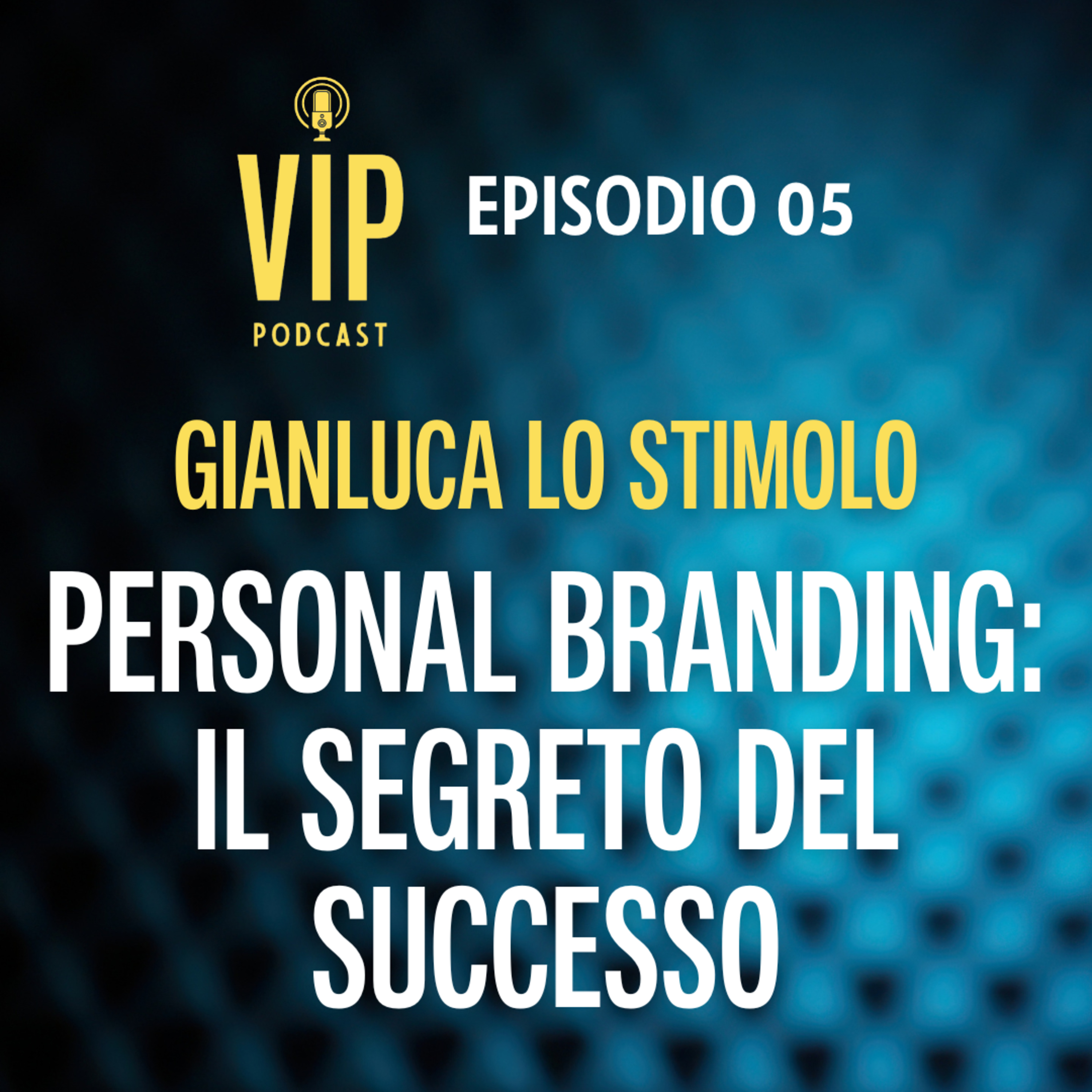 GIANLUCA LO STIMOLO: Personal Branding, il segreto del successo episode artwork