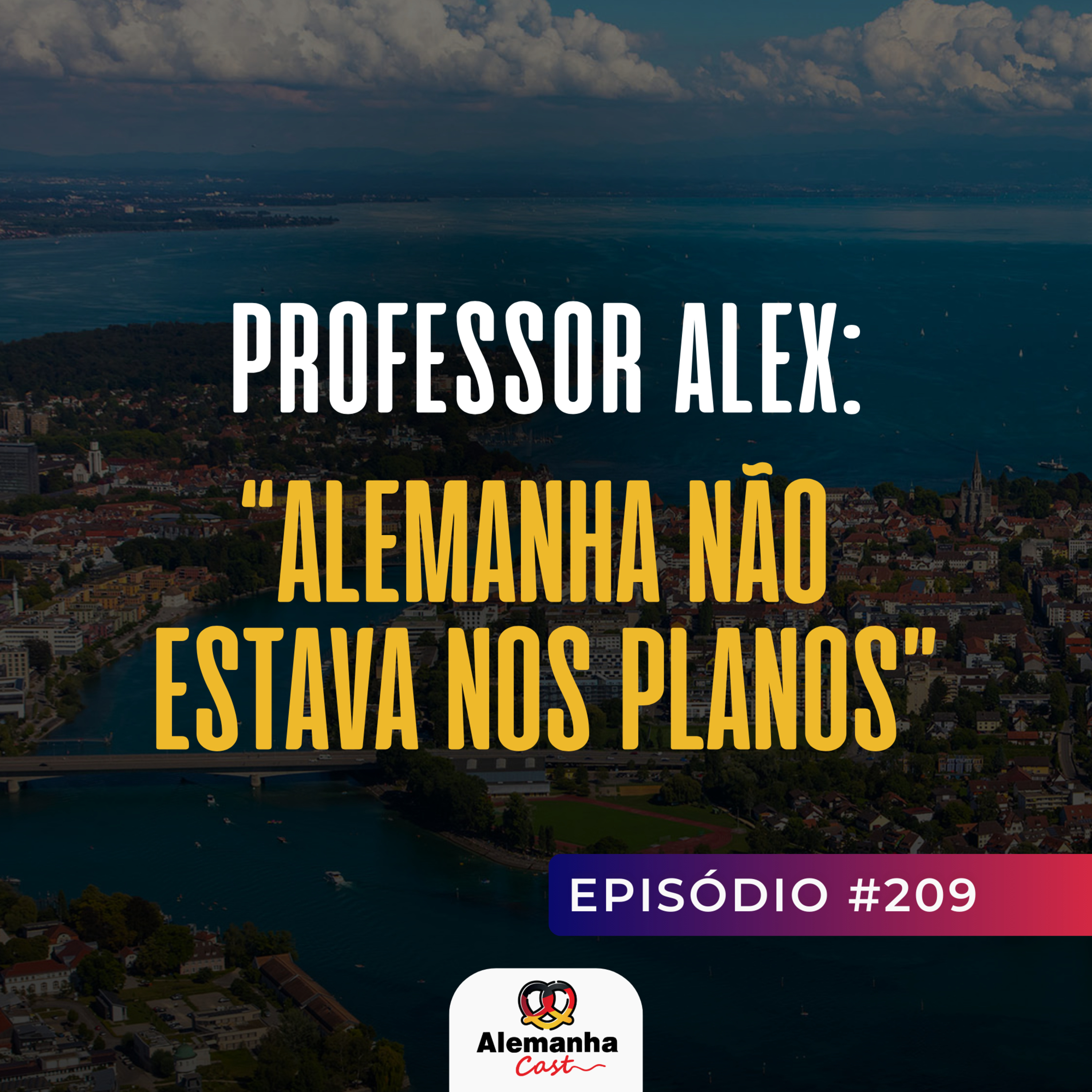 209 - Professor Alex conta como a Alemanha transformou sua vida
