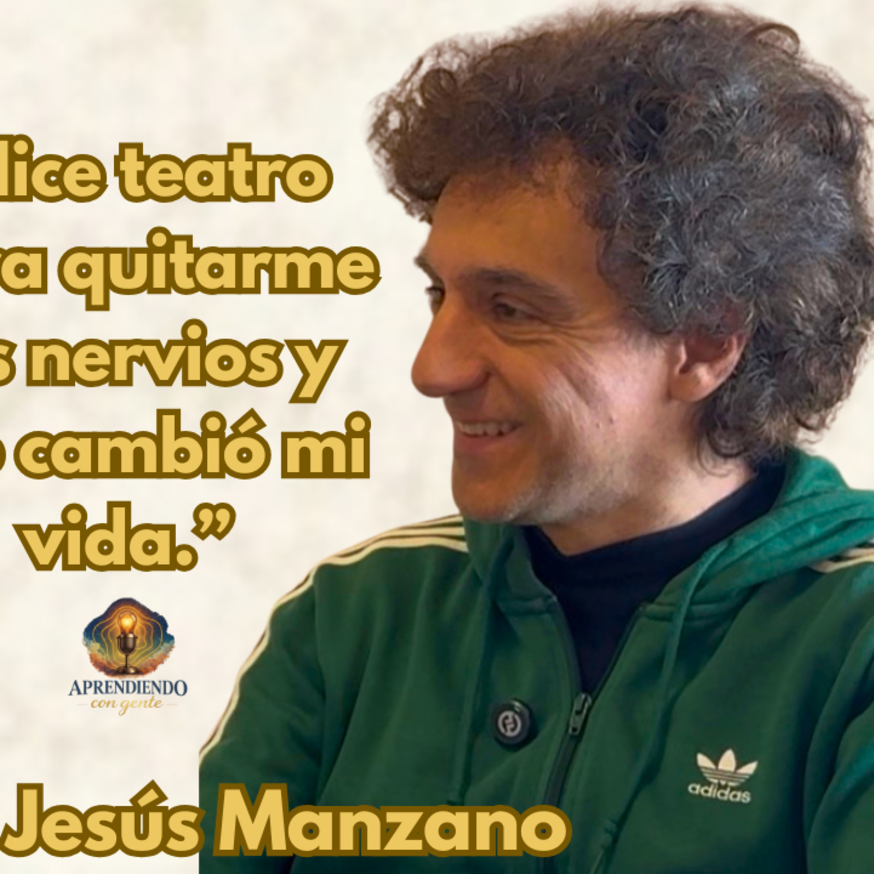 ACG 116: Jesús Manzano| Cómo el TEATRO DE IMPROVISACIÓN cambió su vida para siempre.