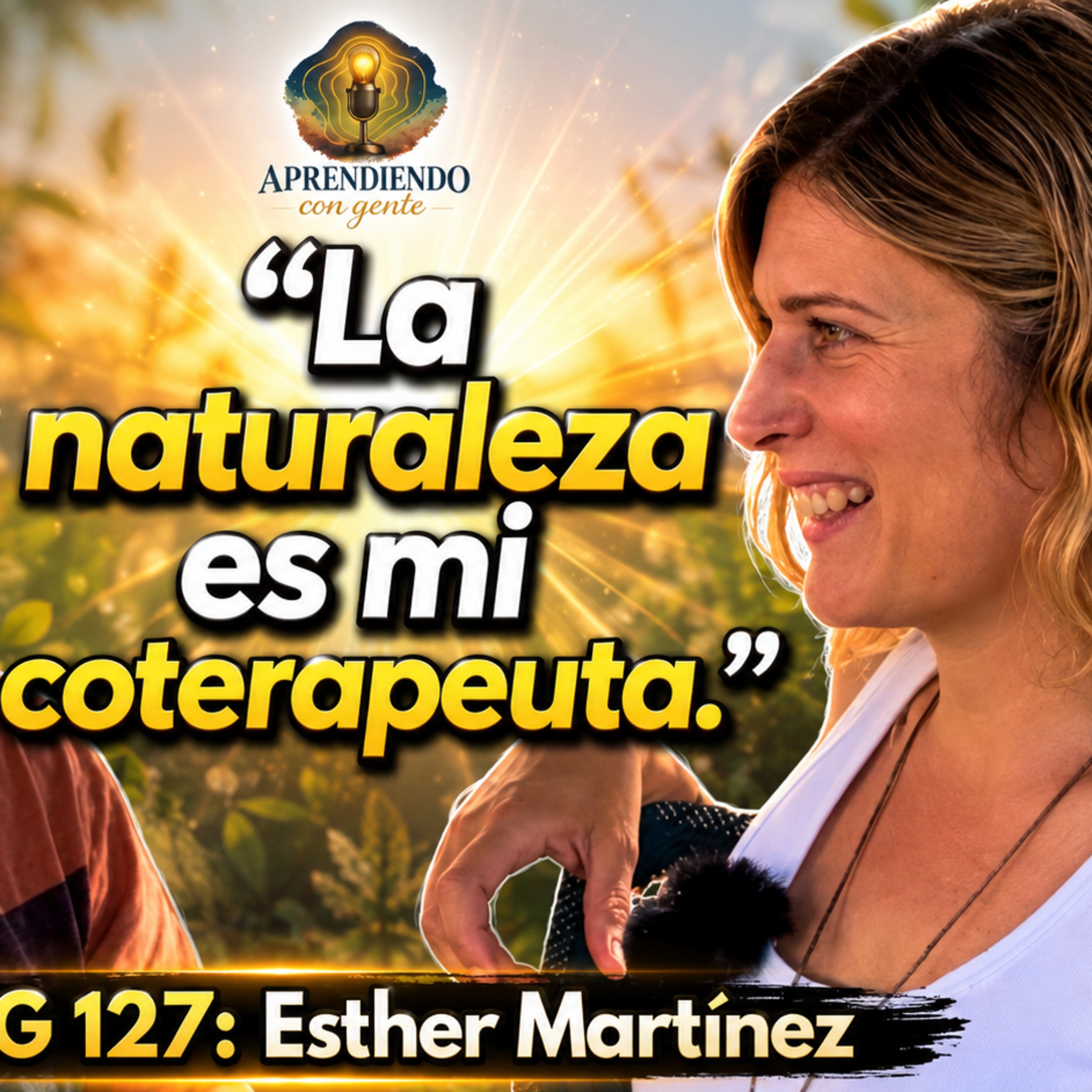 ACG 127: ¿Y si la naturaleza fuese la respuesta? Terapia basada en la naturaleza| Esther Martínez