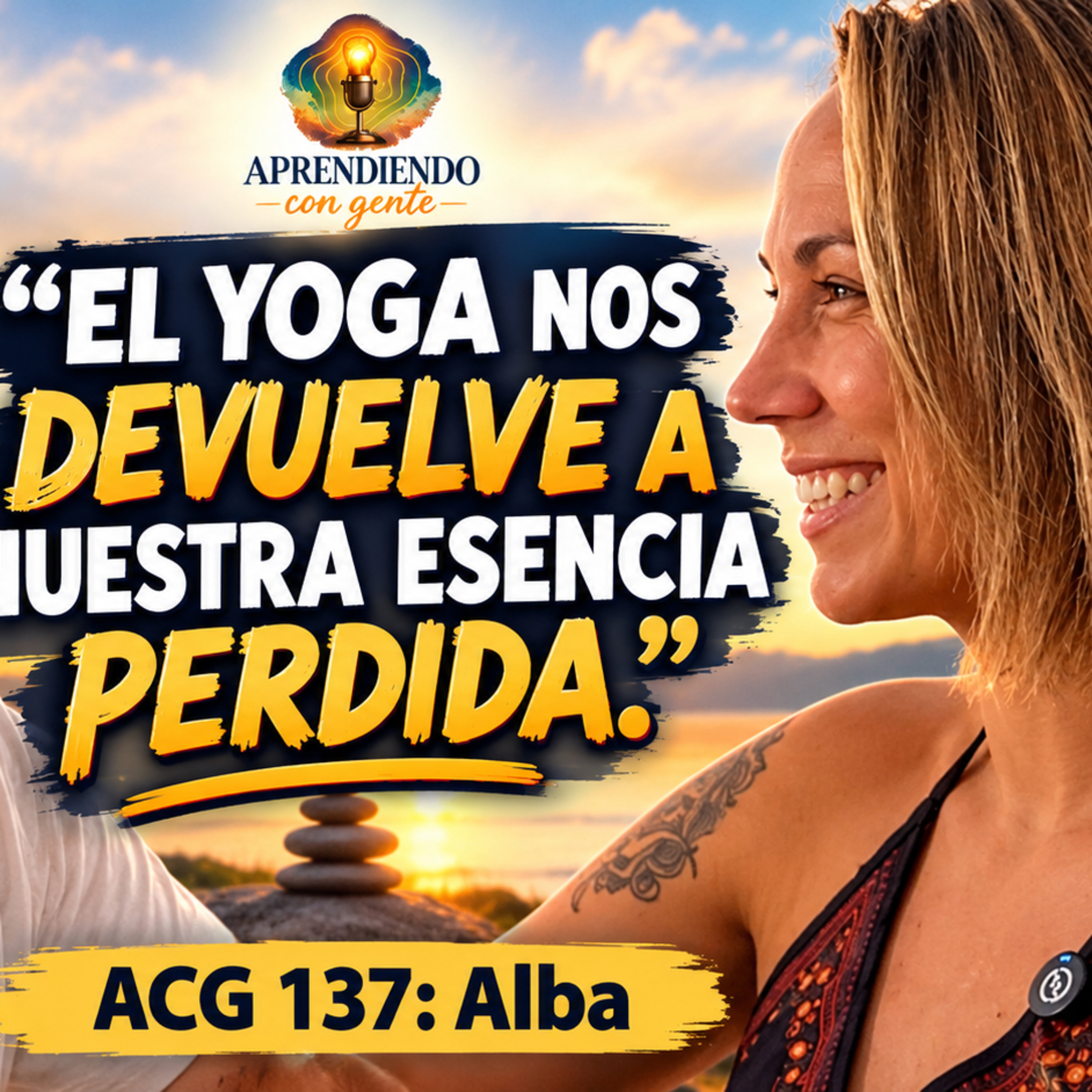 ACG 137: Alba. ¿Puede el yoga cambiar tu forma de vivir? | Aprendiendo con Gente