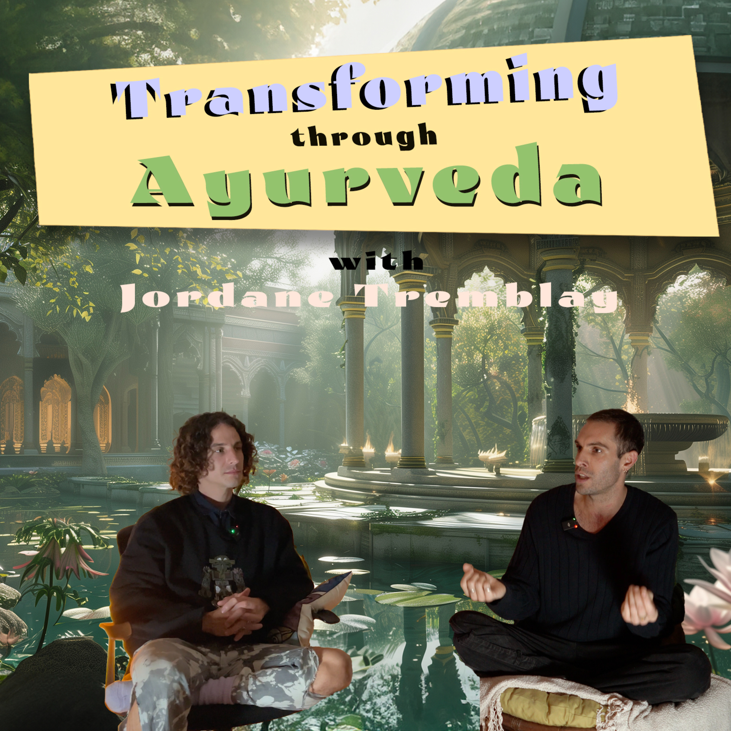 Transforming through Ayurveda with Jordan Tremblay