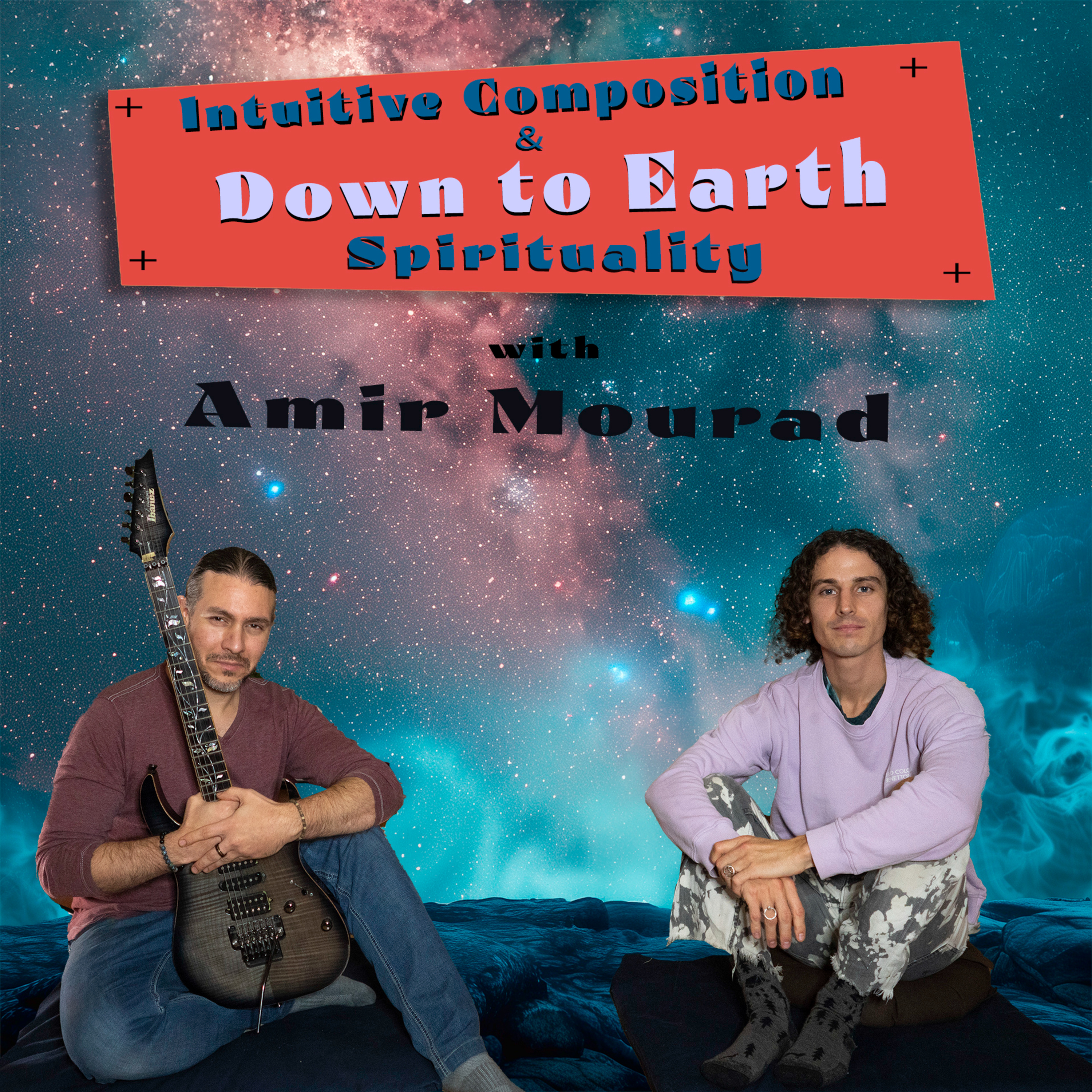Intuitive Composition & Down-to-Earth Spirituality with Mystic Amir Mourad