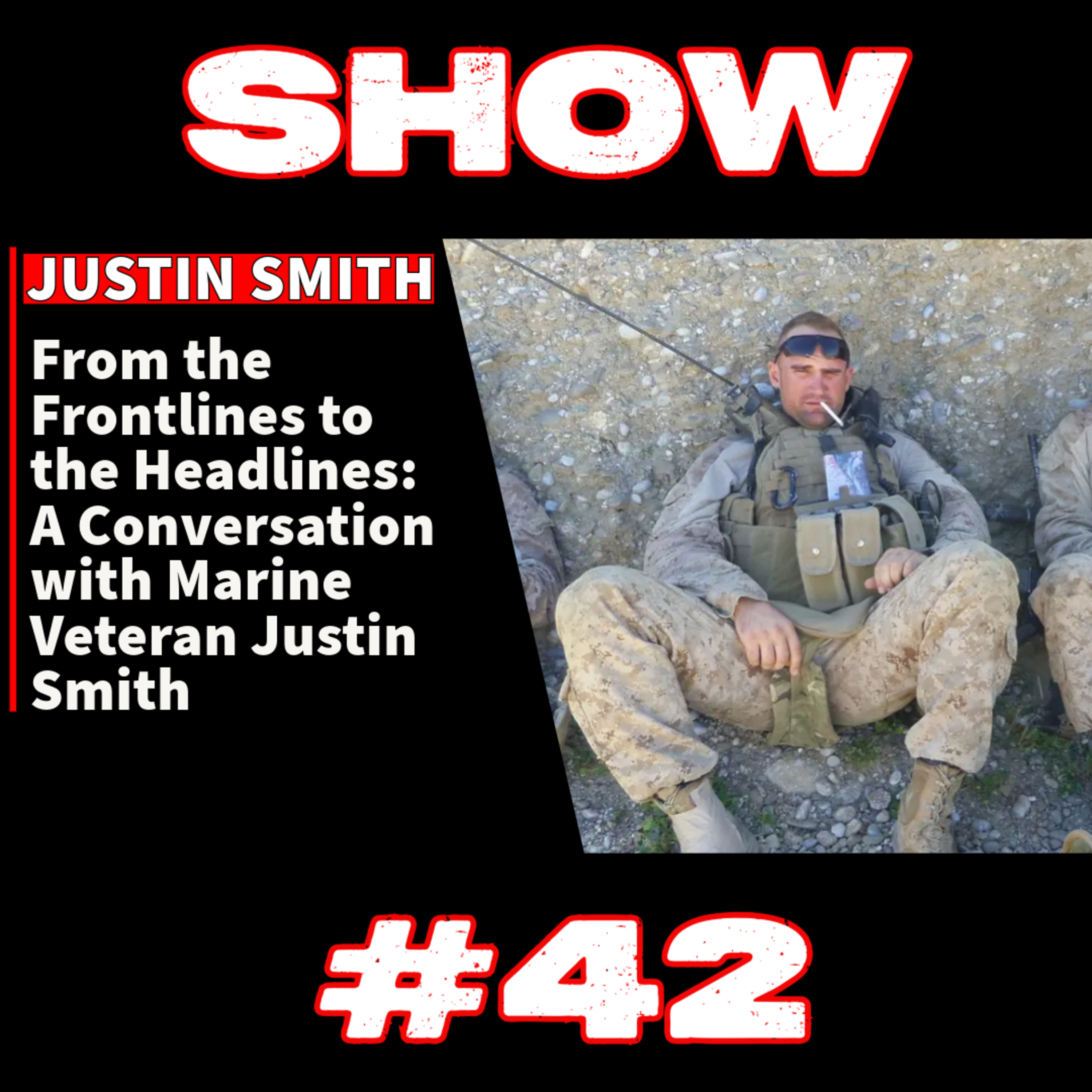 #42 - From the Frontlines to the Headlines: A Conversation with Marine Veteran Justin Smith episode artwork