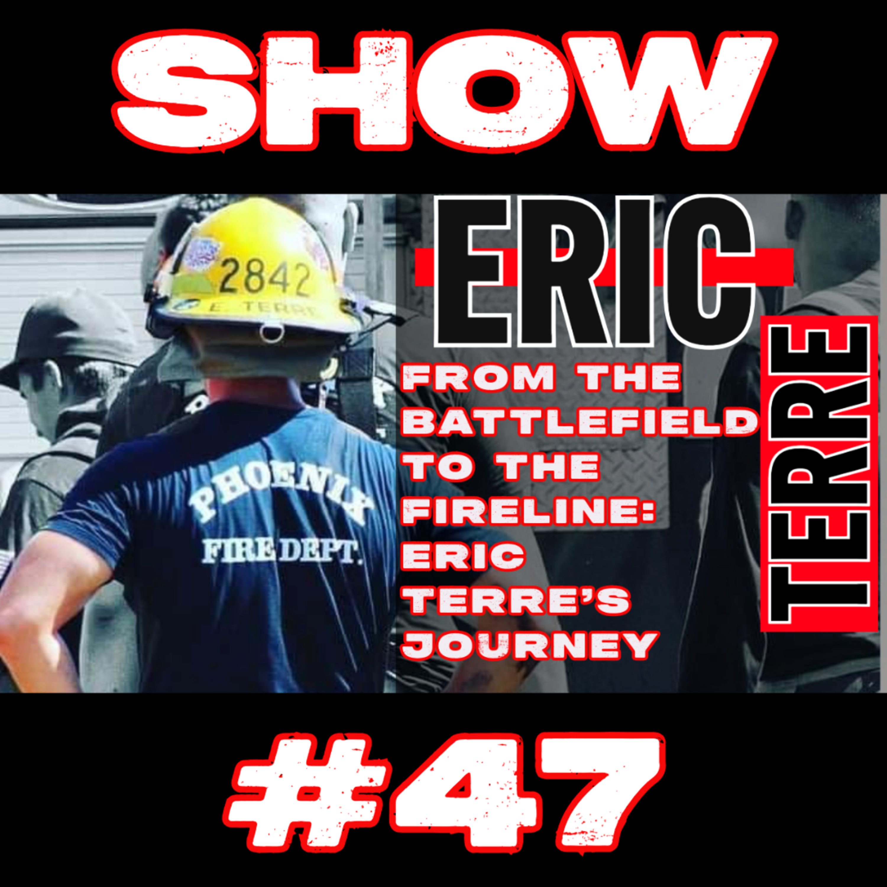#47 - From the Battlefield to the Fireline: Eric Terre’s Journey of Service and Sacrifice  episode artwork