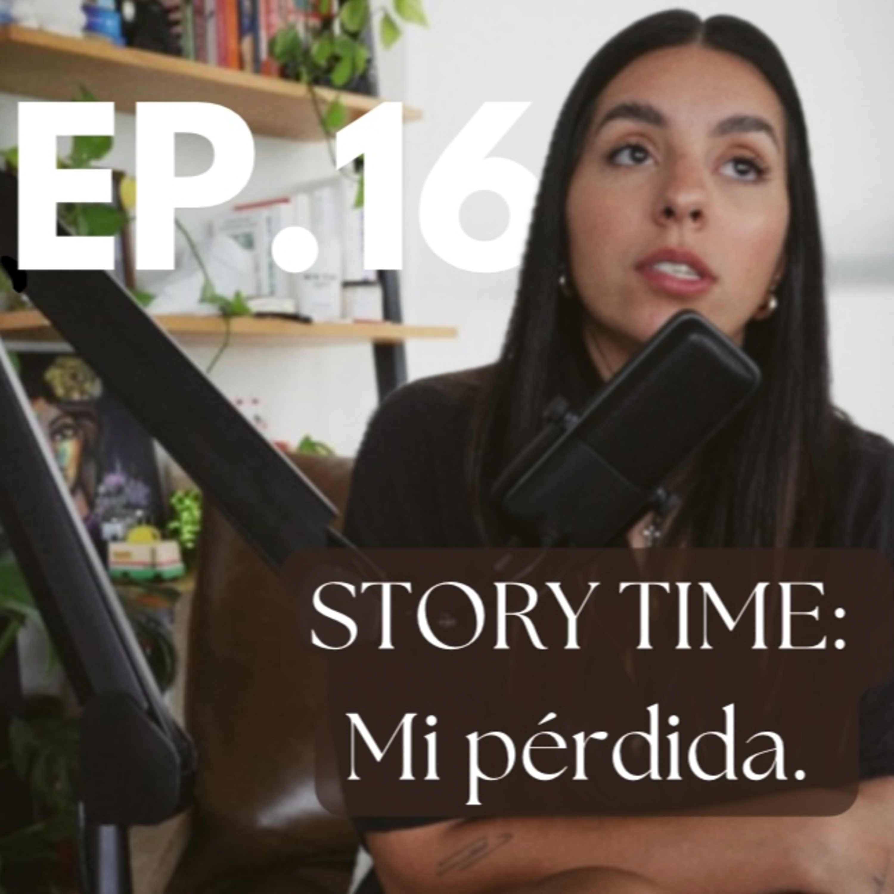 Ep16. STORY TIME: Mi pérdida.  episode artwork