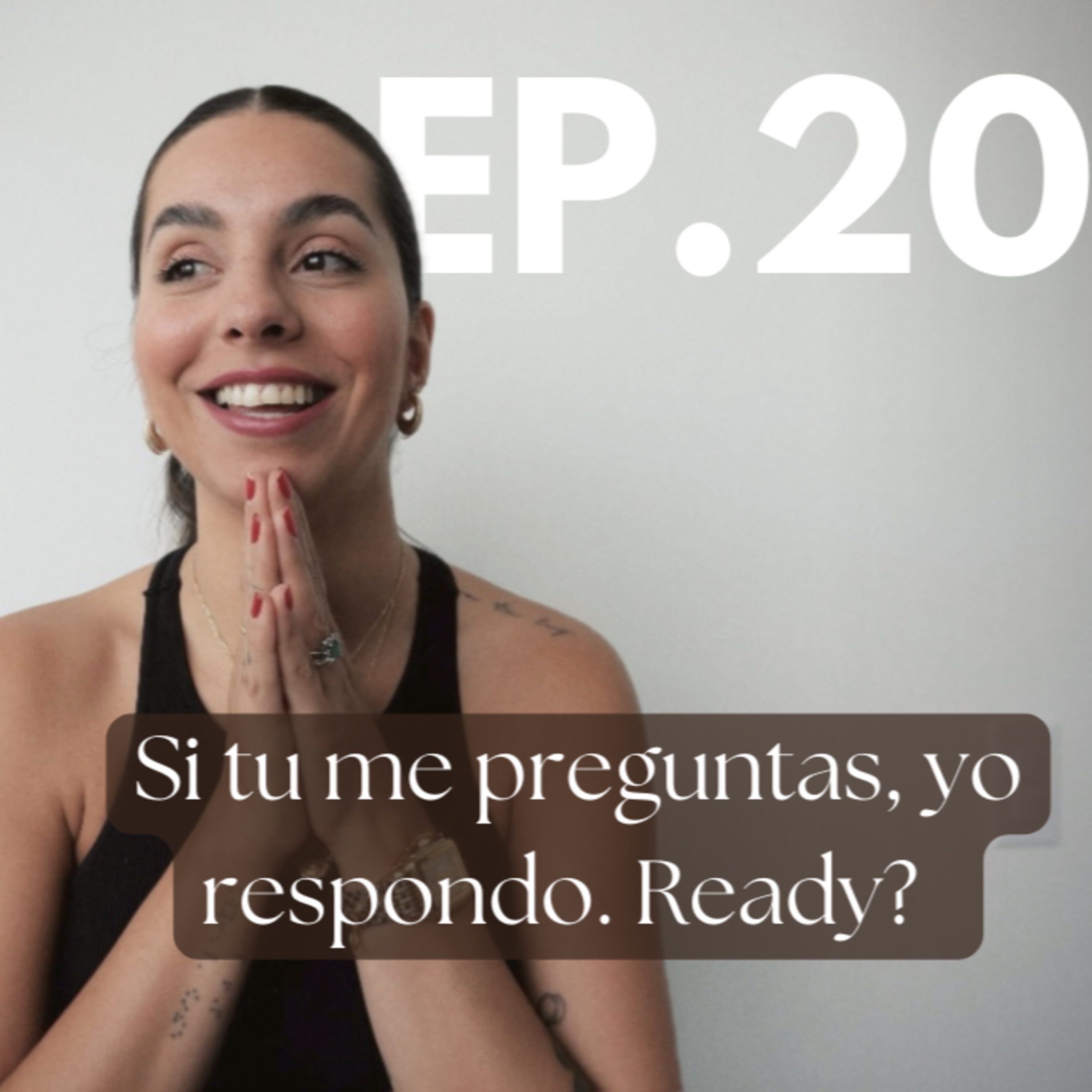 Ep 20. Si tu me preguntas, yo respondo. Ready? episode artwork