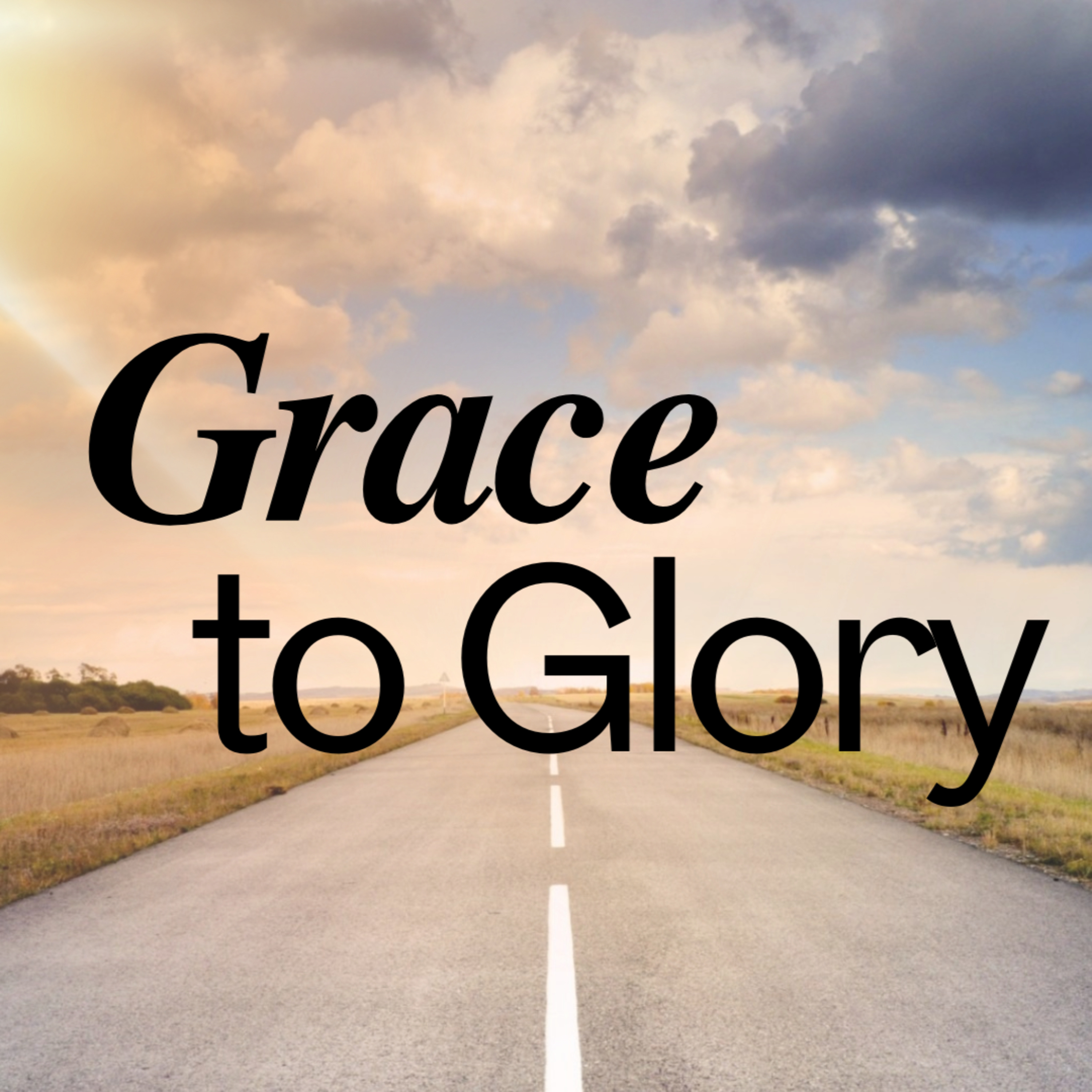 From Grace to Glory - It Begins With Grace - Part 1 episode artwork