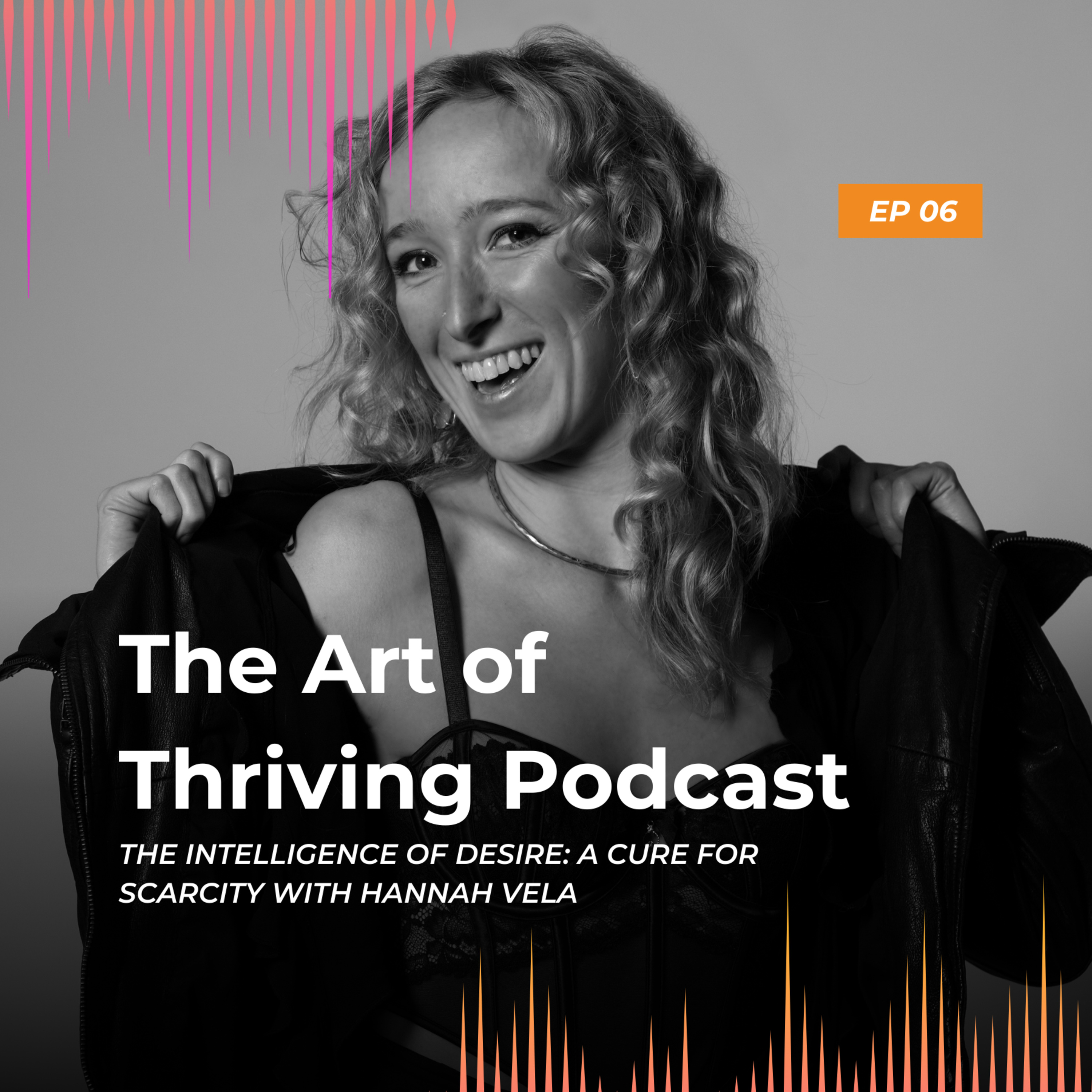 Ep6-The Intelligence of Desire: a cure for Scarcity w Hannah Vela episode artwork