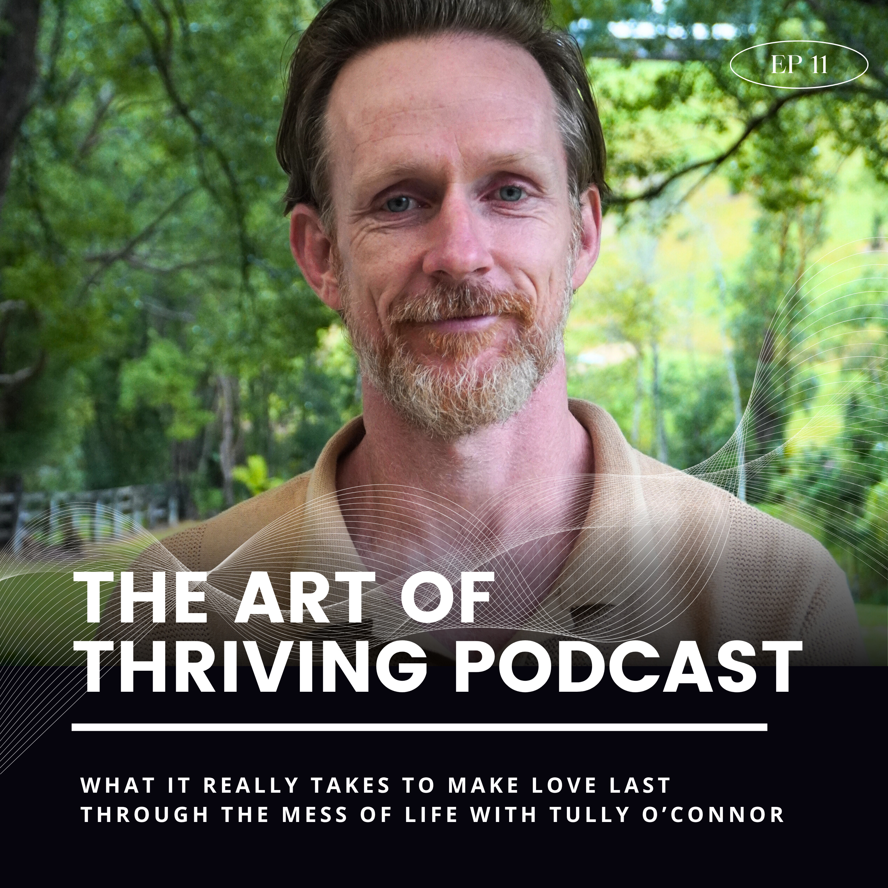 Ep11 -What It Really takes to Make Love Last in the mess of Life-with Tully O’Connor