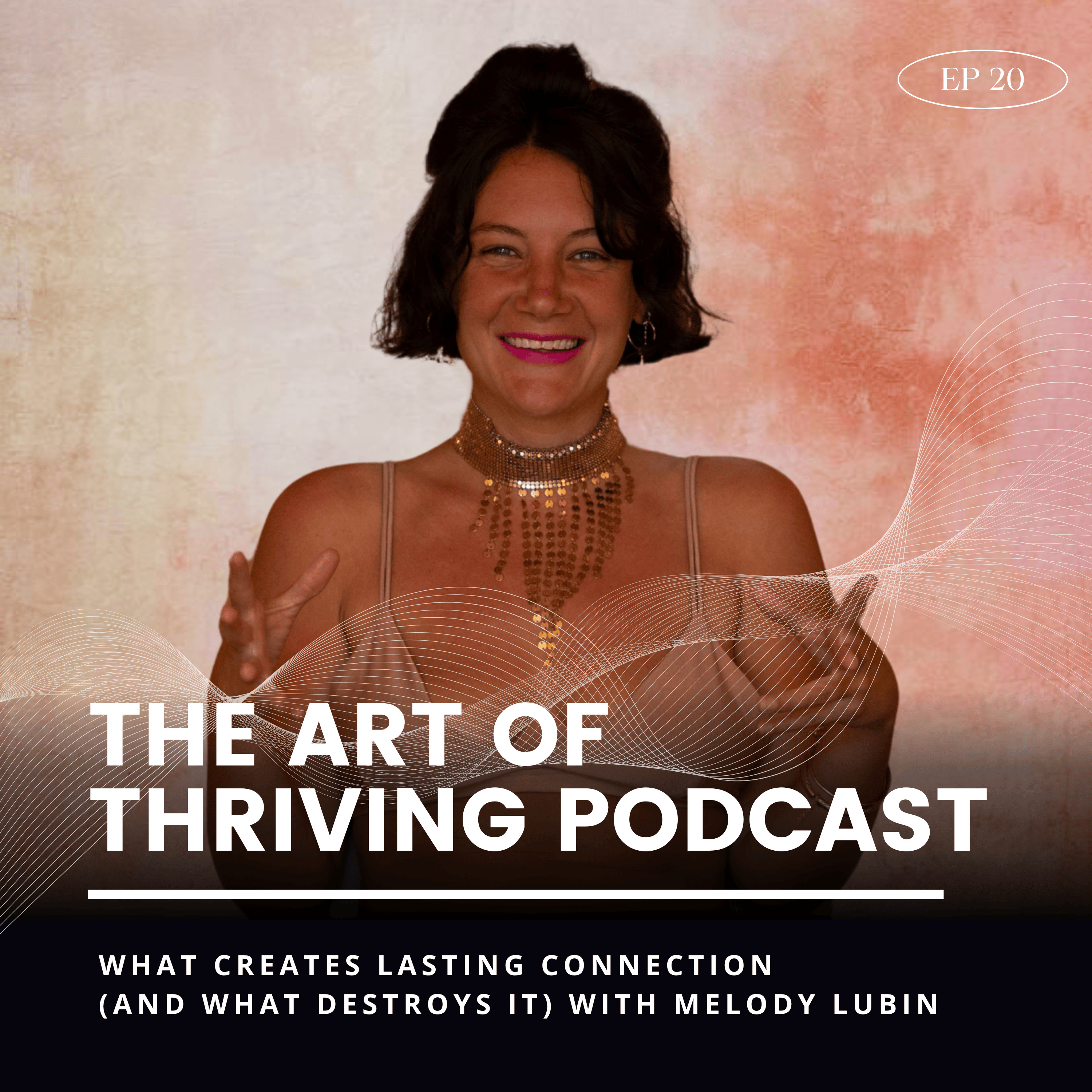 Ep20- What Creates Lasting Connection (And What Destroys It) with Melody Lubin