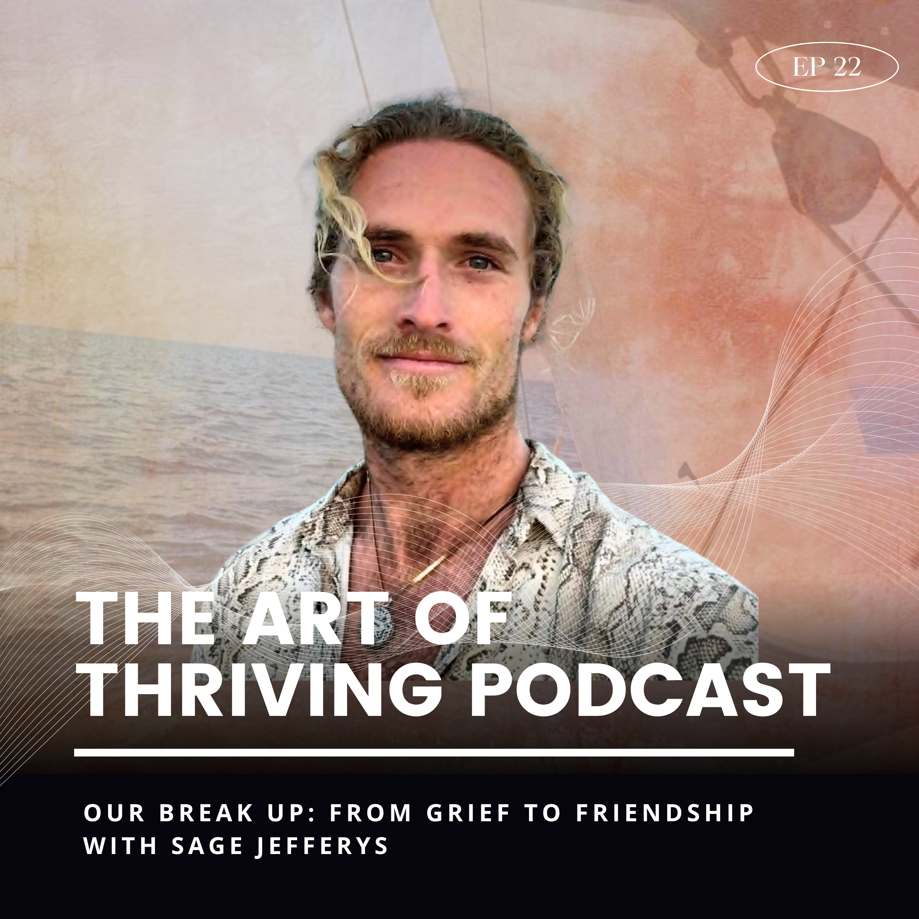 Ep22-Our Break Up: From Grief to Friendship with Sage Jefferys