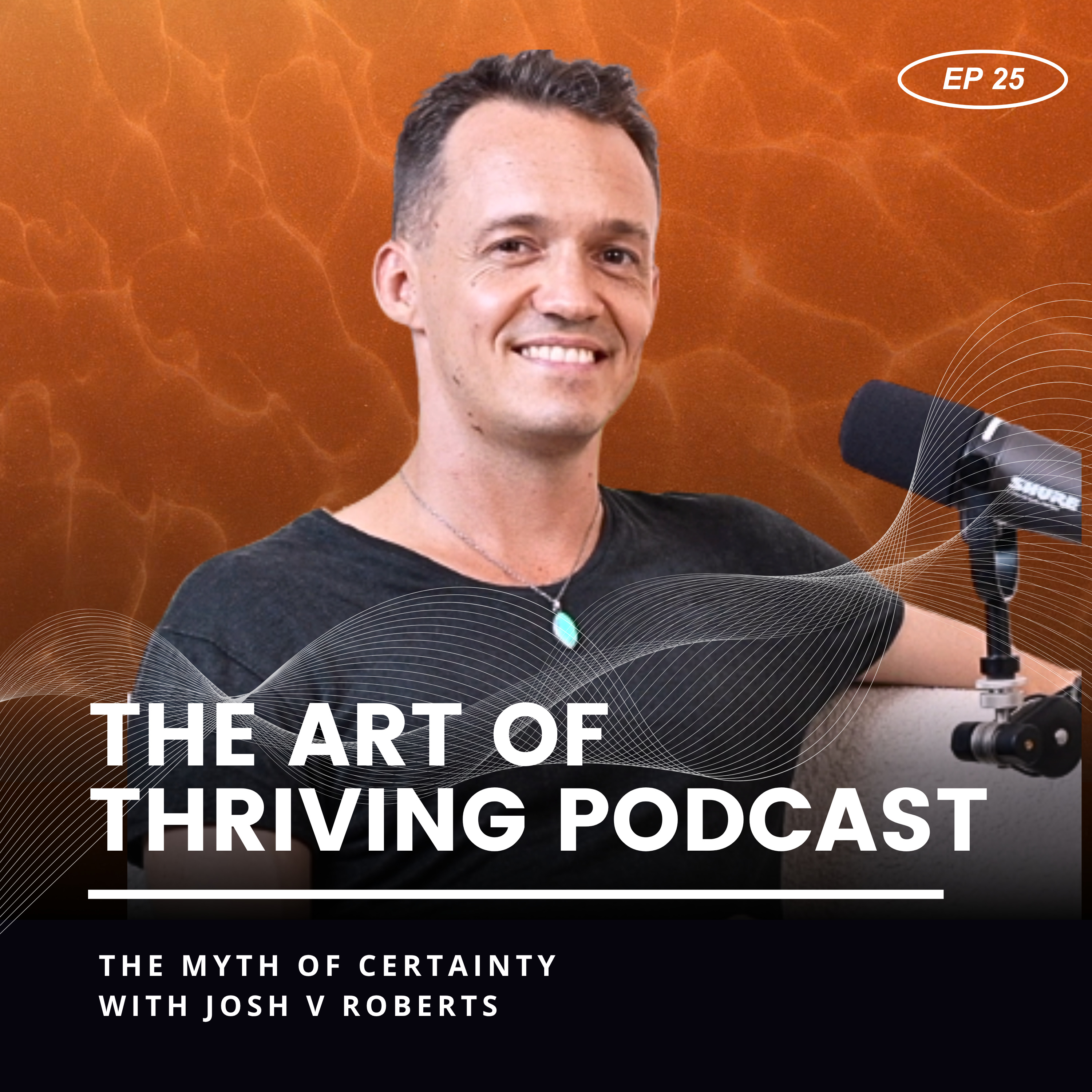 Ep25- The Myth of Certainty with Josh V Roberts