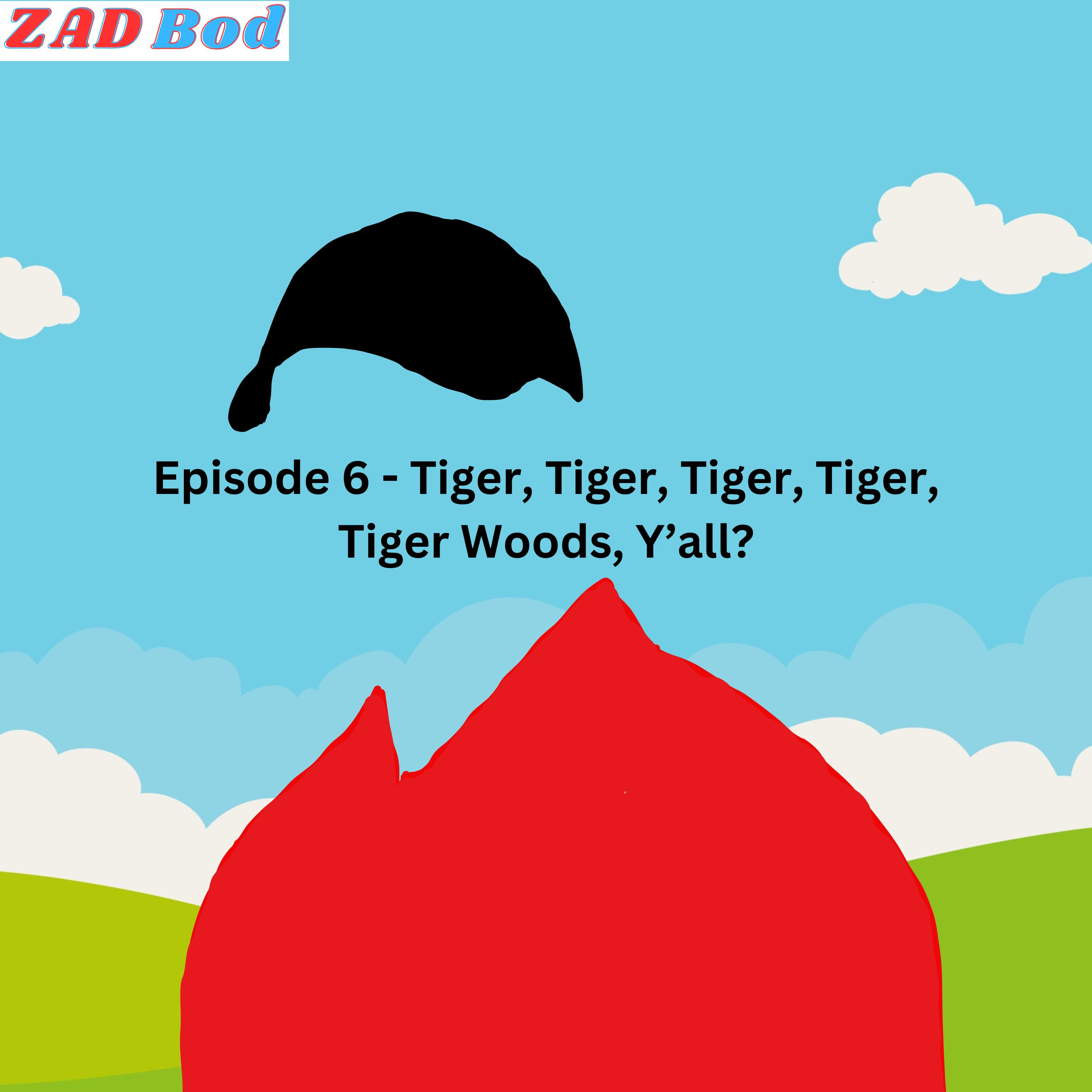 Episode 6 - Tiger, Tiger, Tiger, Tiger, Tiger Woods, Y'all? episode artwork