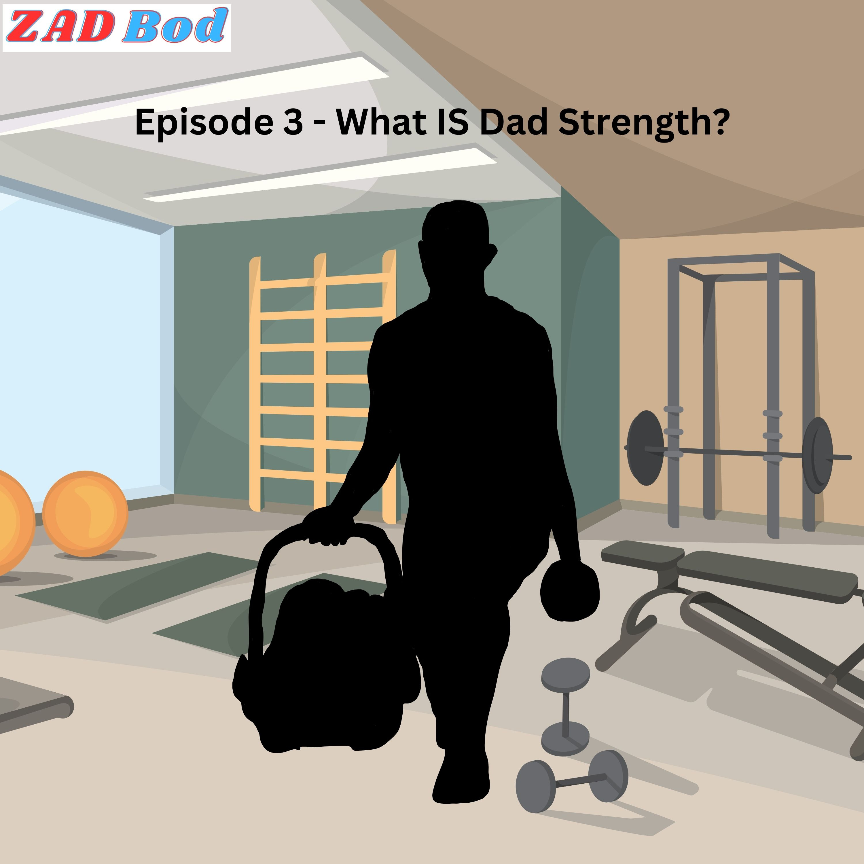Episode 3 - What IS Dad Strength? episode artwork
