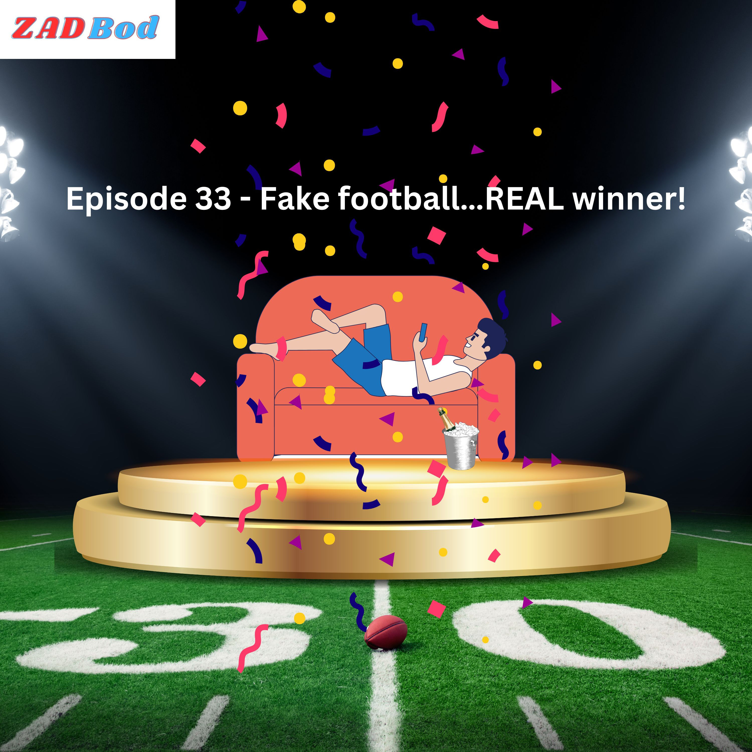 Episode 33 - Fake football...REAL winner! episode artwork