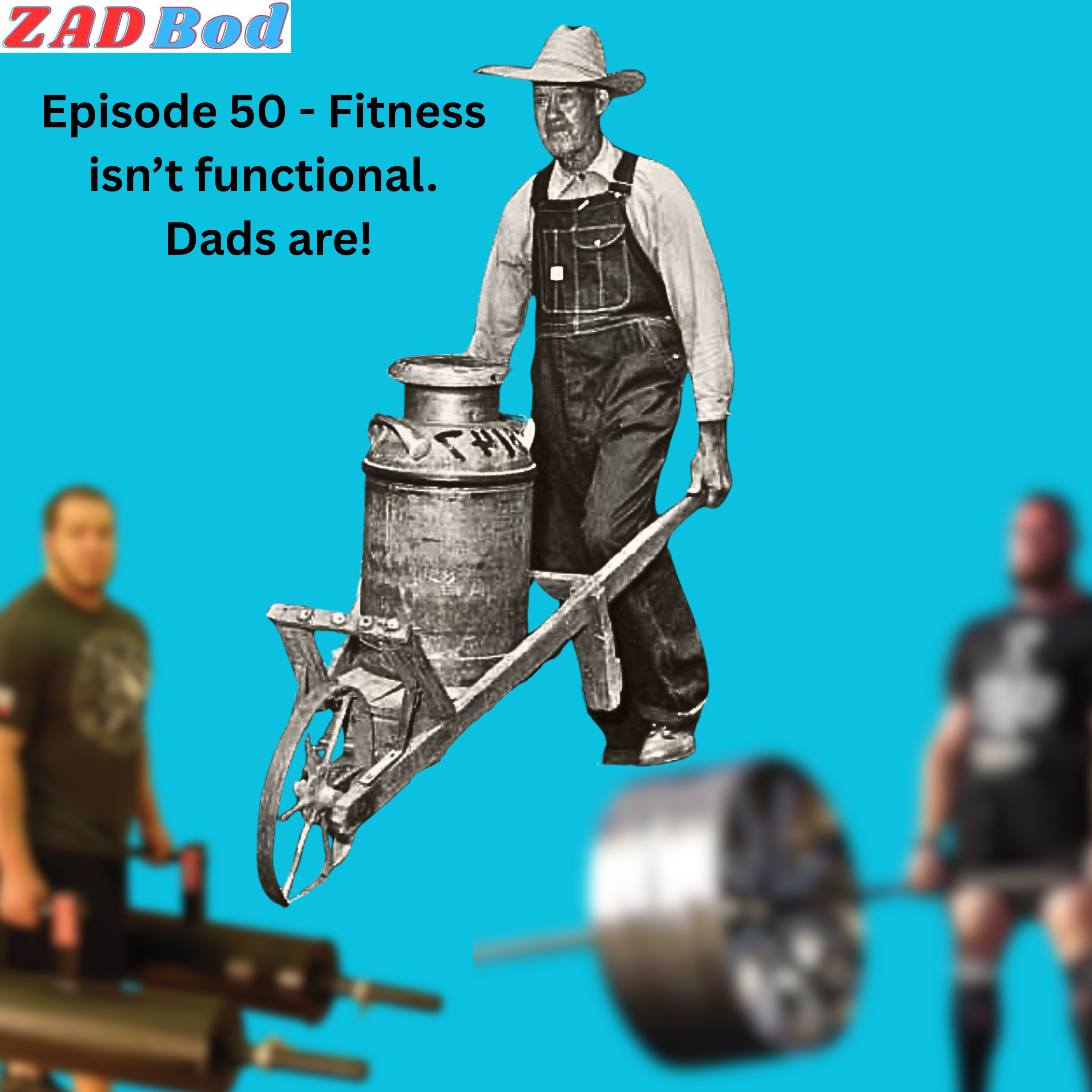 Episode 50 - Fitness isn't functional. Dads are! episode artwork