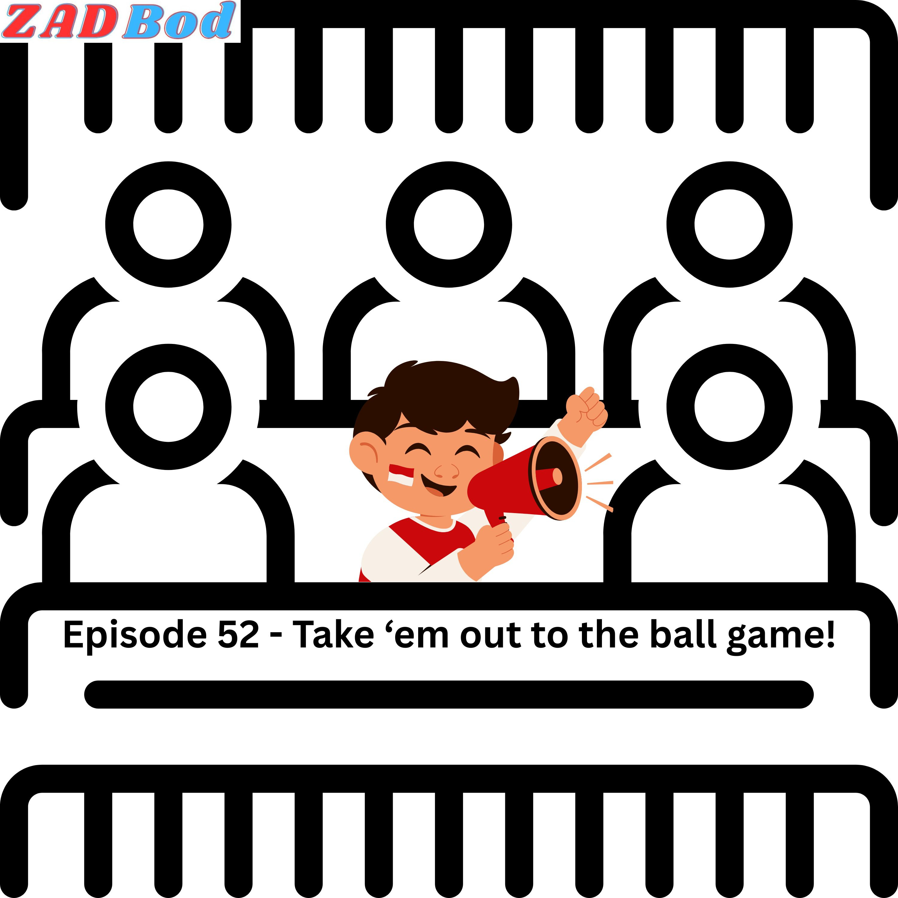 Episode 52 - Take 'em out to the ball game! episode artwork