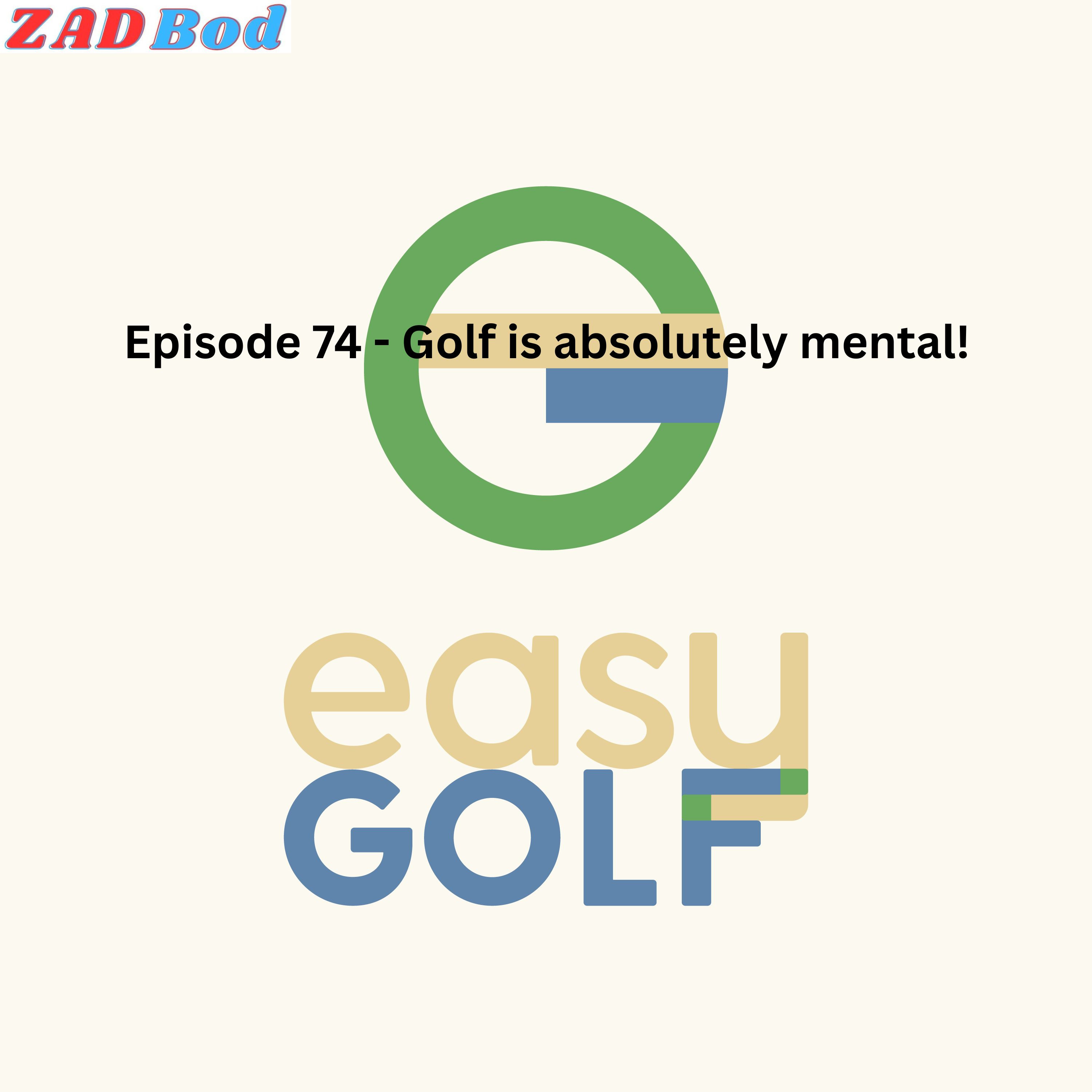 Episode 74 - Golf is absolutely mental! episode artwork