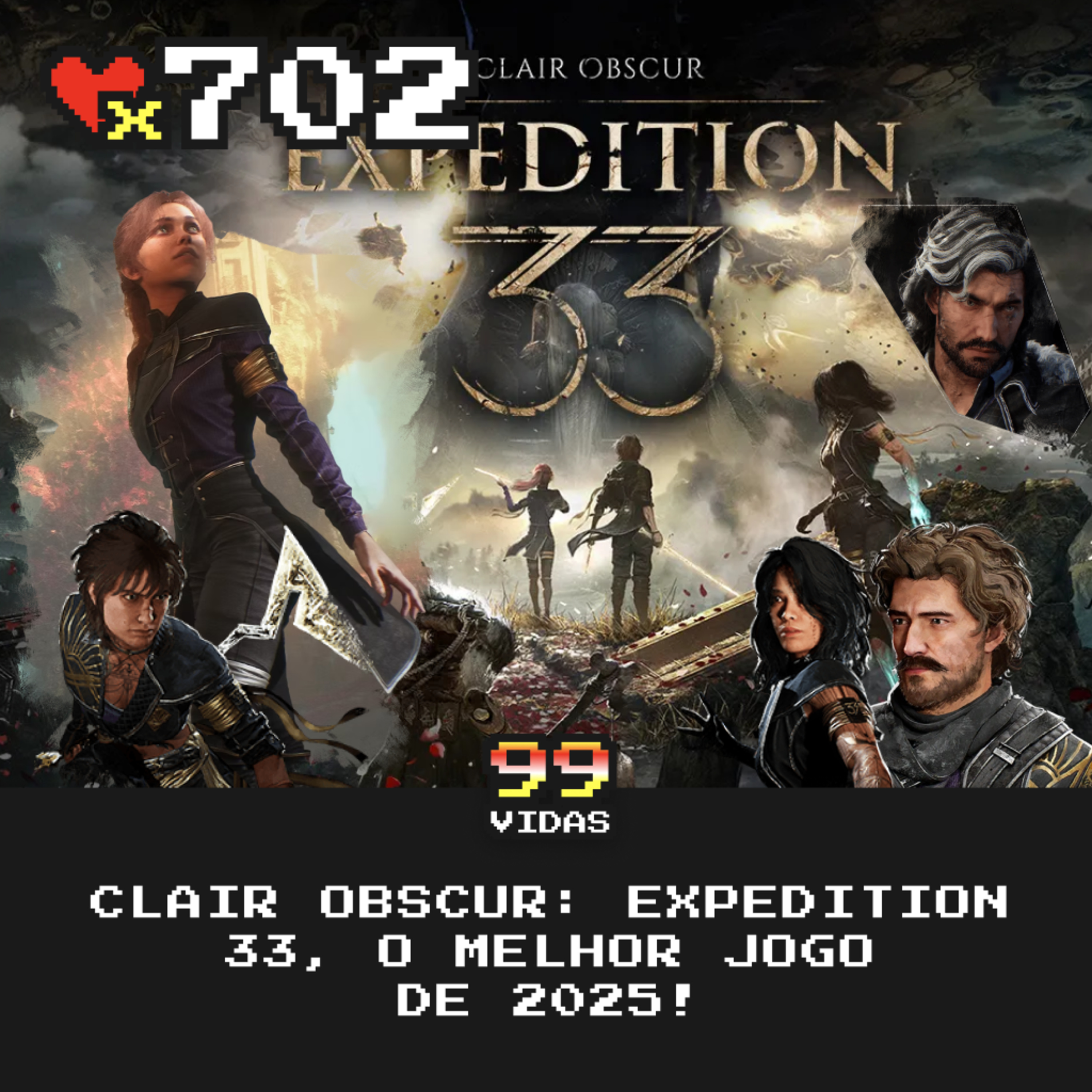 99Vidas 702 - Clair Obscur: Expedition 33, um (já) clássico absoluto!