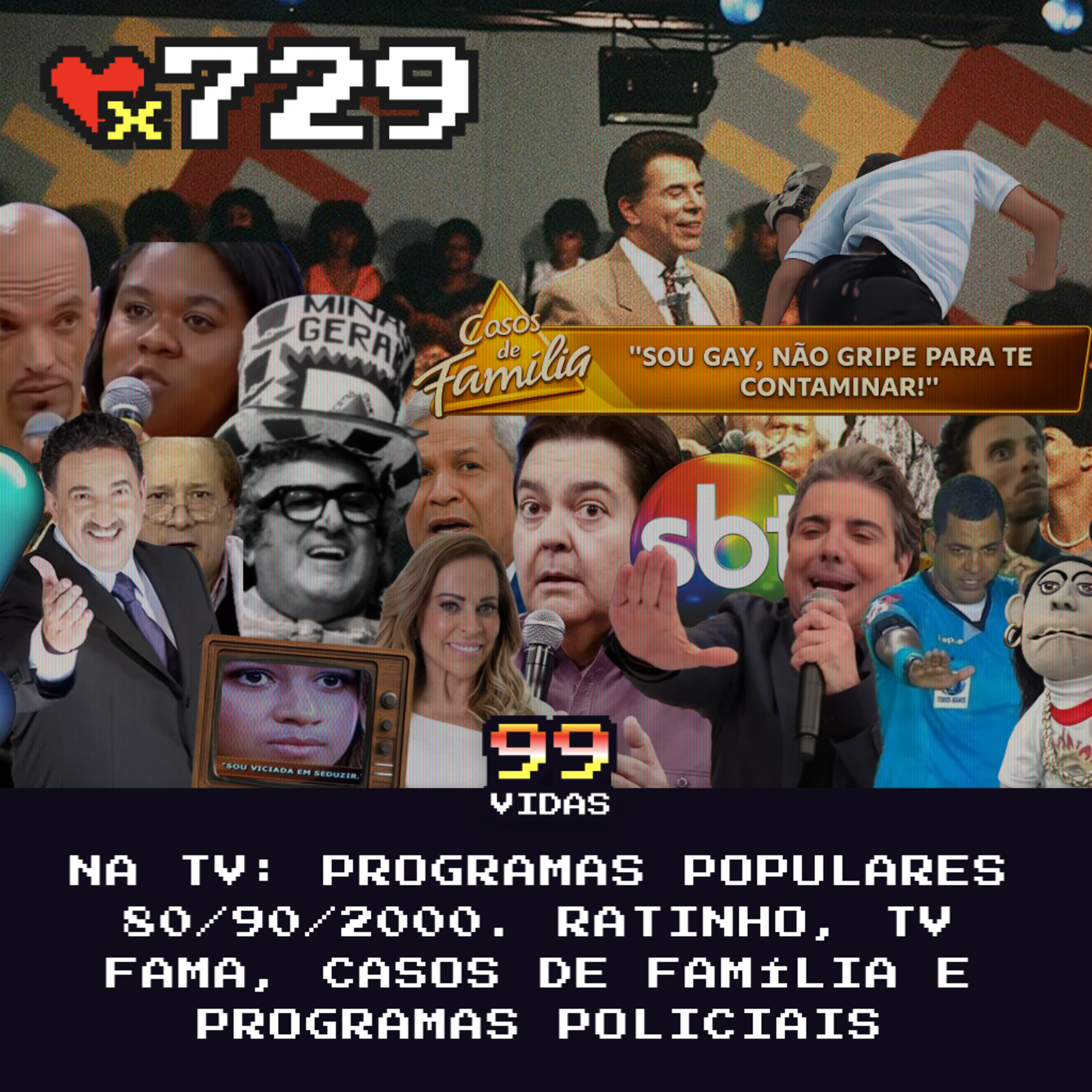 99Vidas 729 - Na TV: Programas Sensacionalistas da Televisão Brasileira Anos 80, 90 e 2000