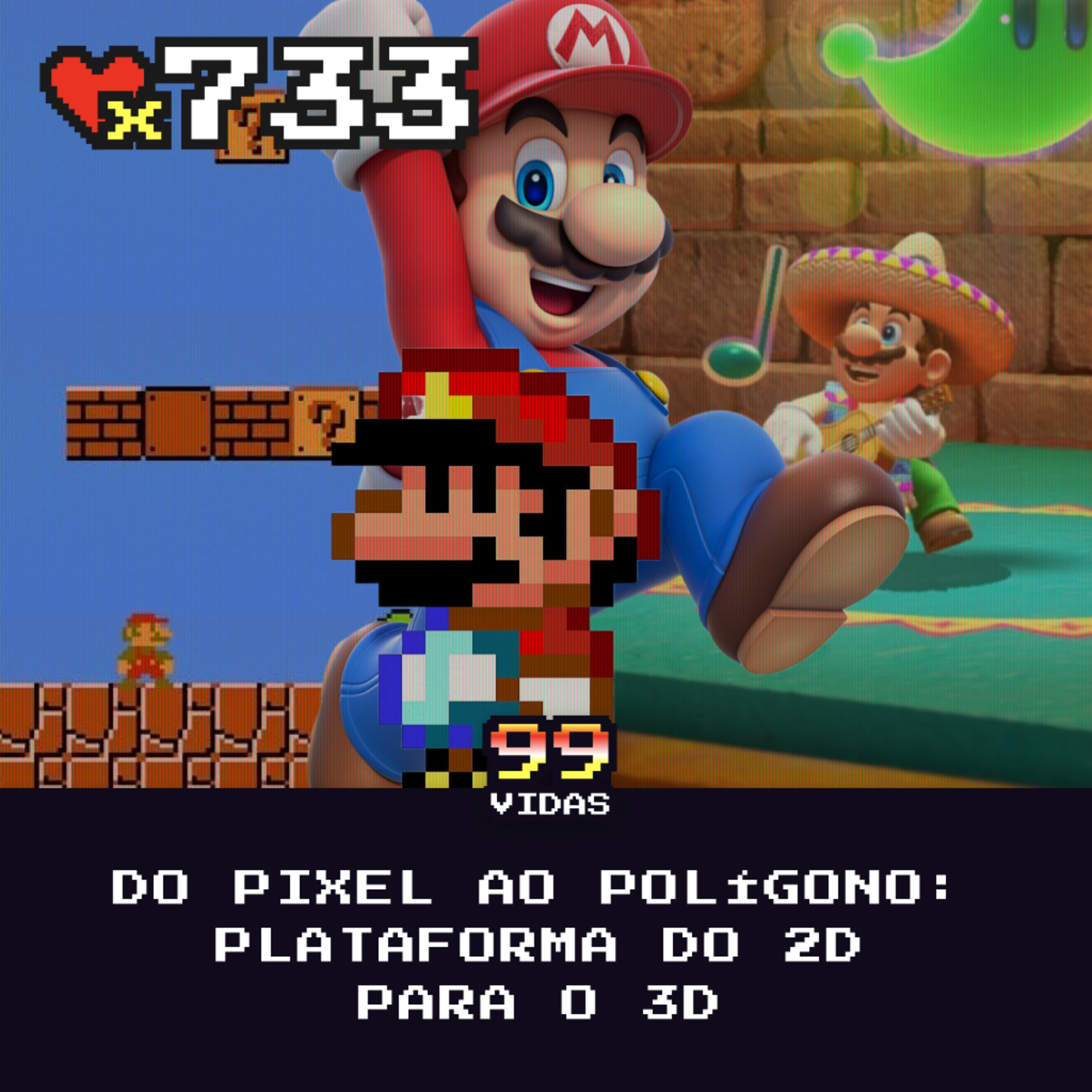 99Vidas 733 - Do Pixel ao Polígono: Plataforma do 2D para o 3D