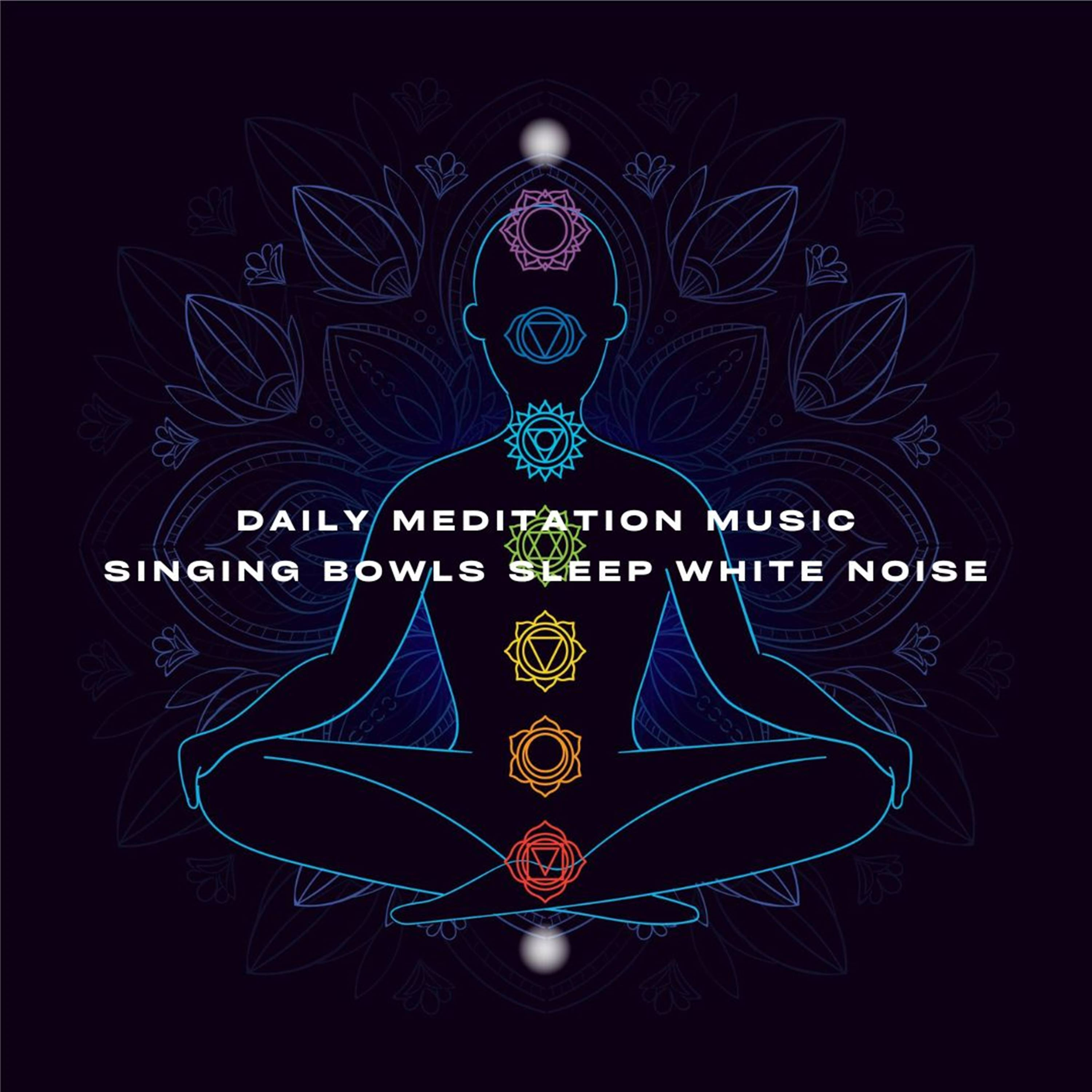 Daily Meditation Music Singing Bowls Sleep White Noise