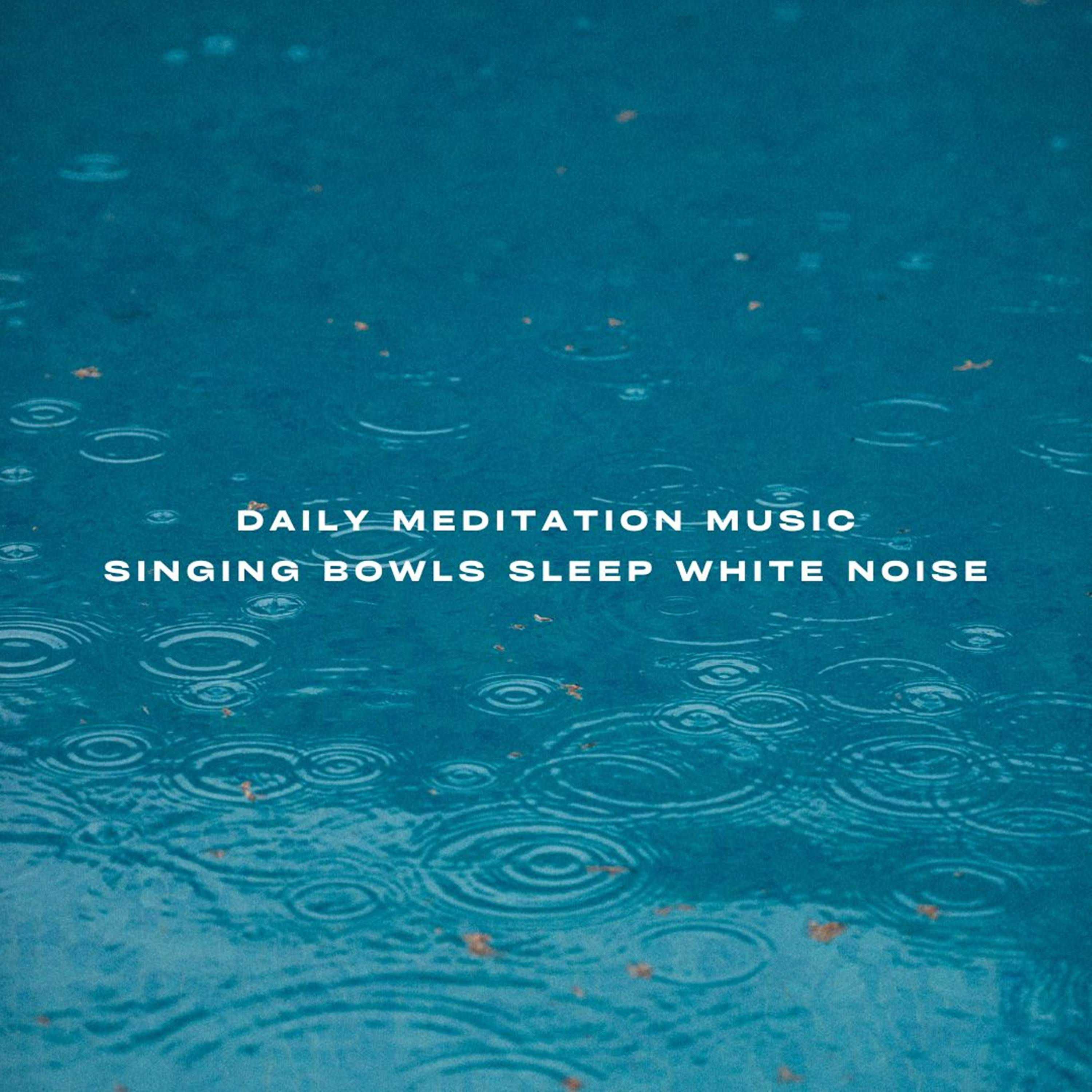 Daily Meditation Music Singing Bowls Sleep White Noise