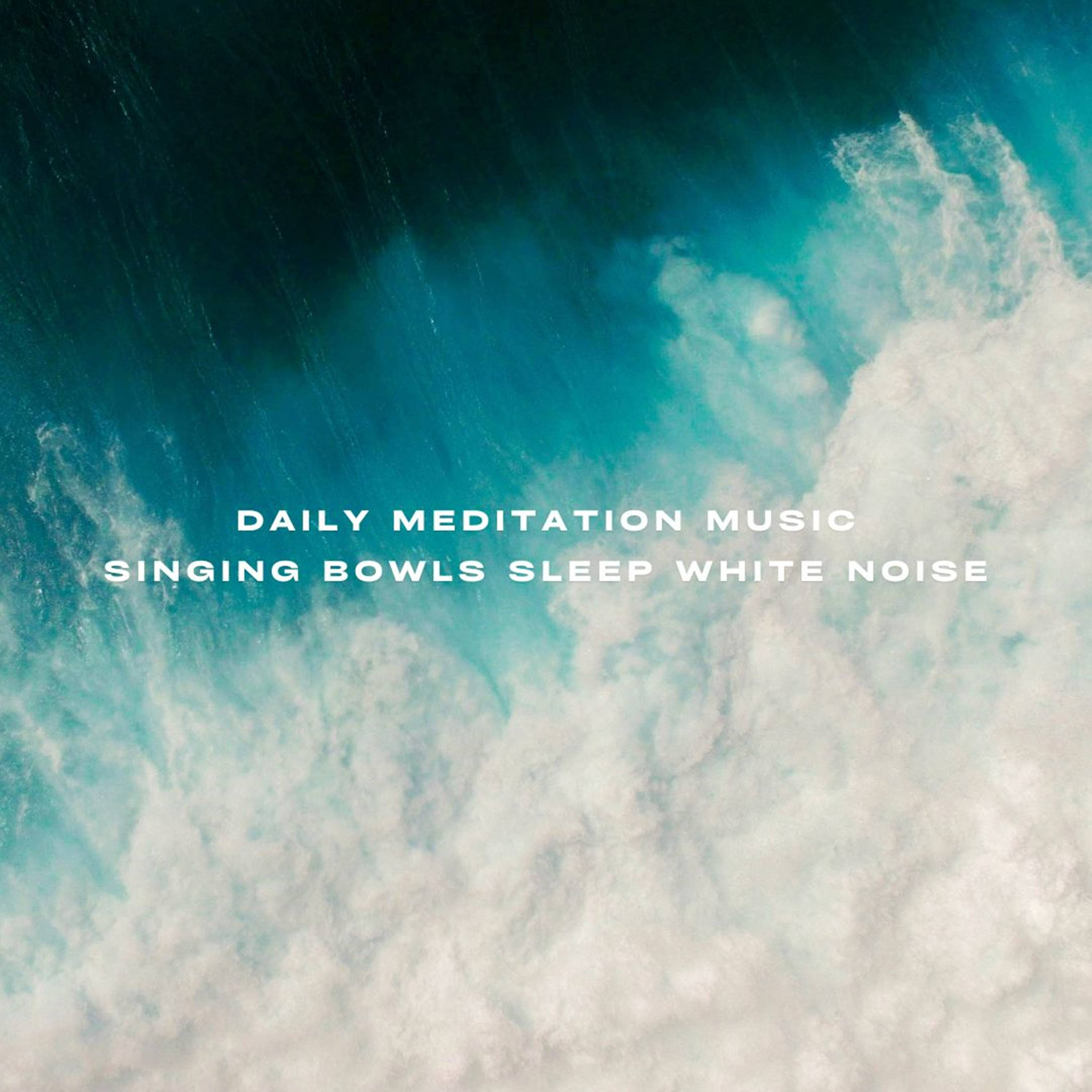 Daily Meditation Music Singing Bowls Sleep White Noise