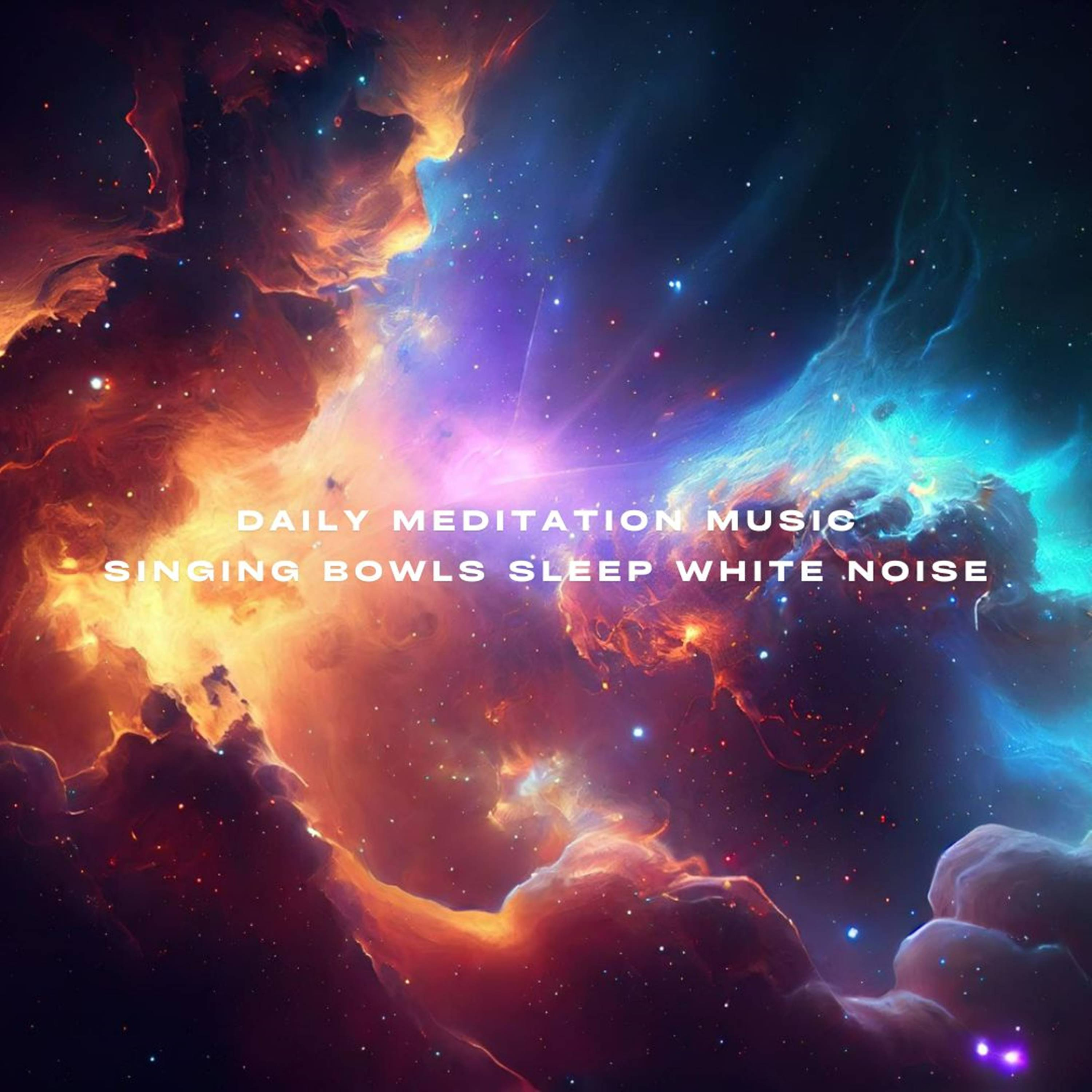 Daily Meditation Music Singing Bowls Sleep White Noise