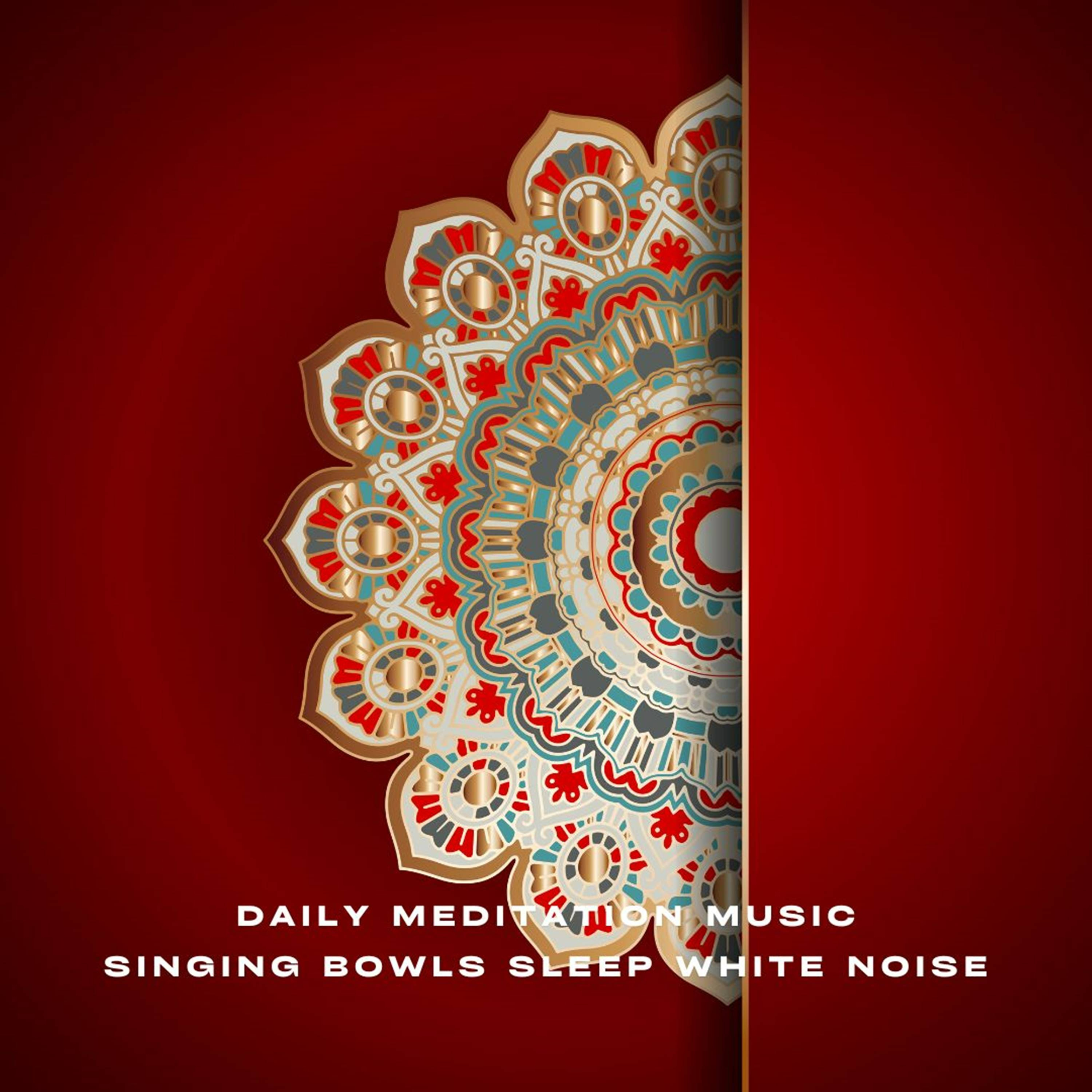 Daily Meditation Music Singing Bowls Sleep White Noise