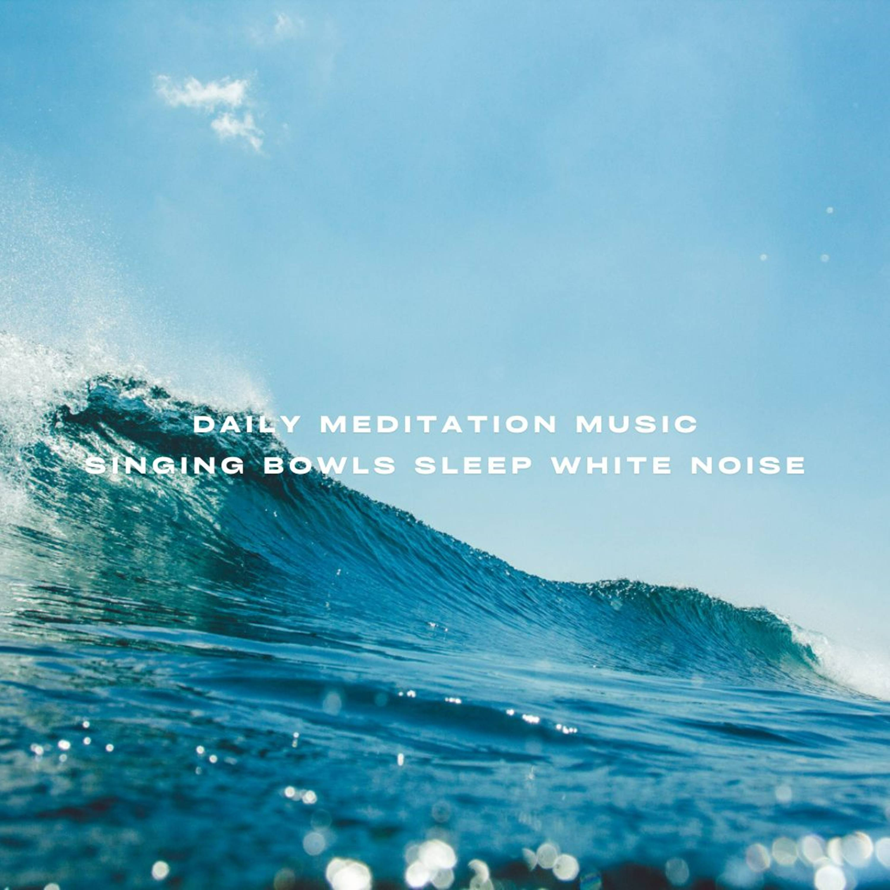 Daily Meditation Music Singing Bowls Sleep White Noise