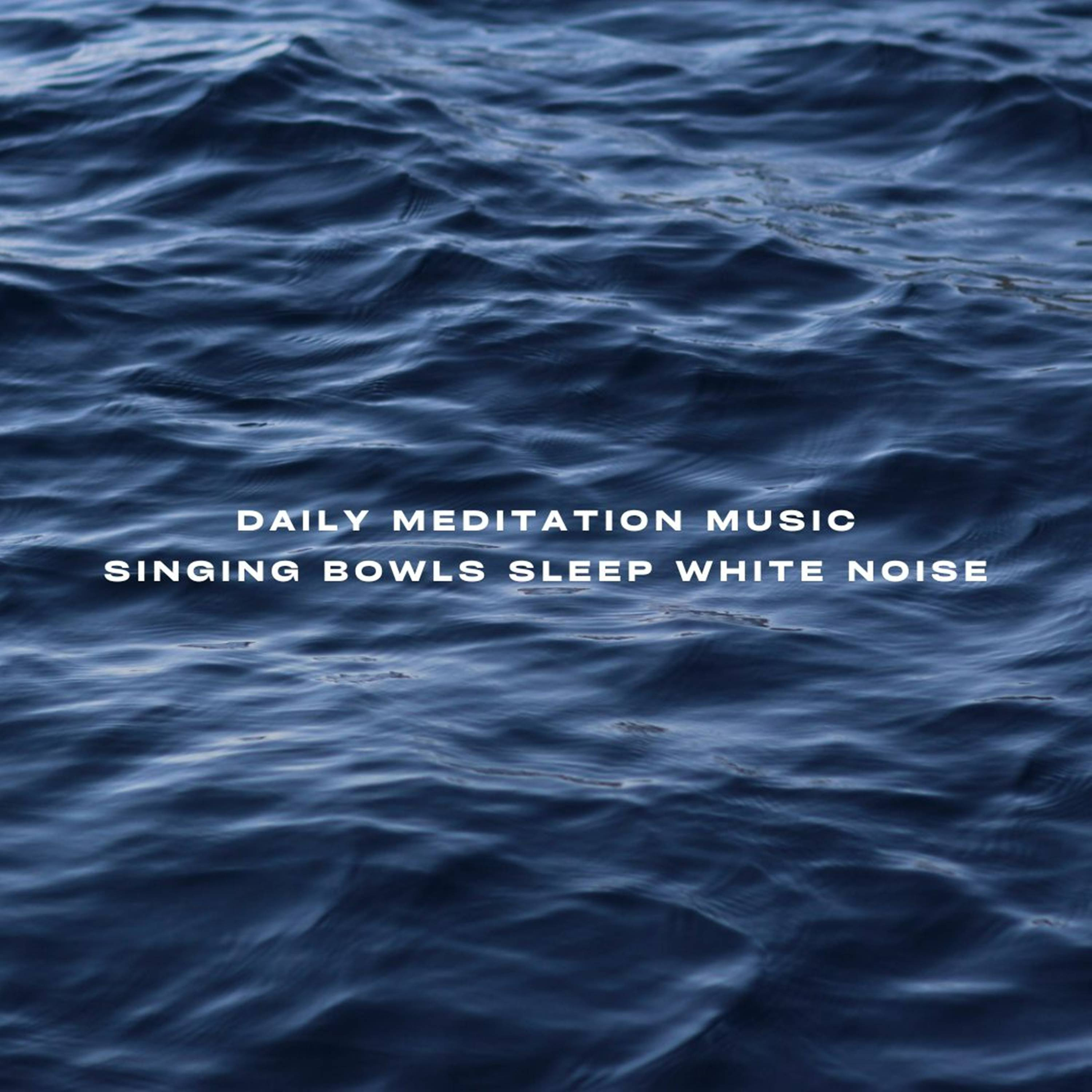 Daily Meditation Music Singing Bowls Sleep White Noise