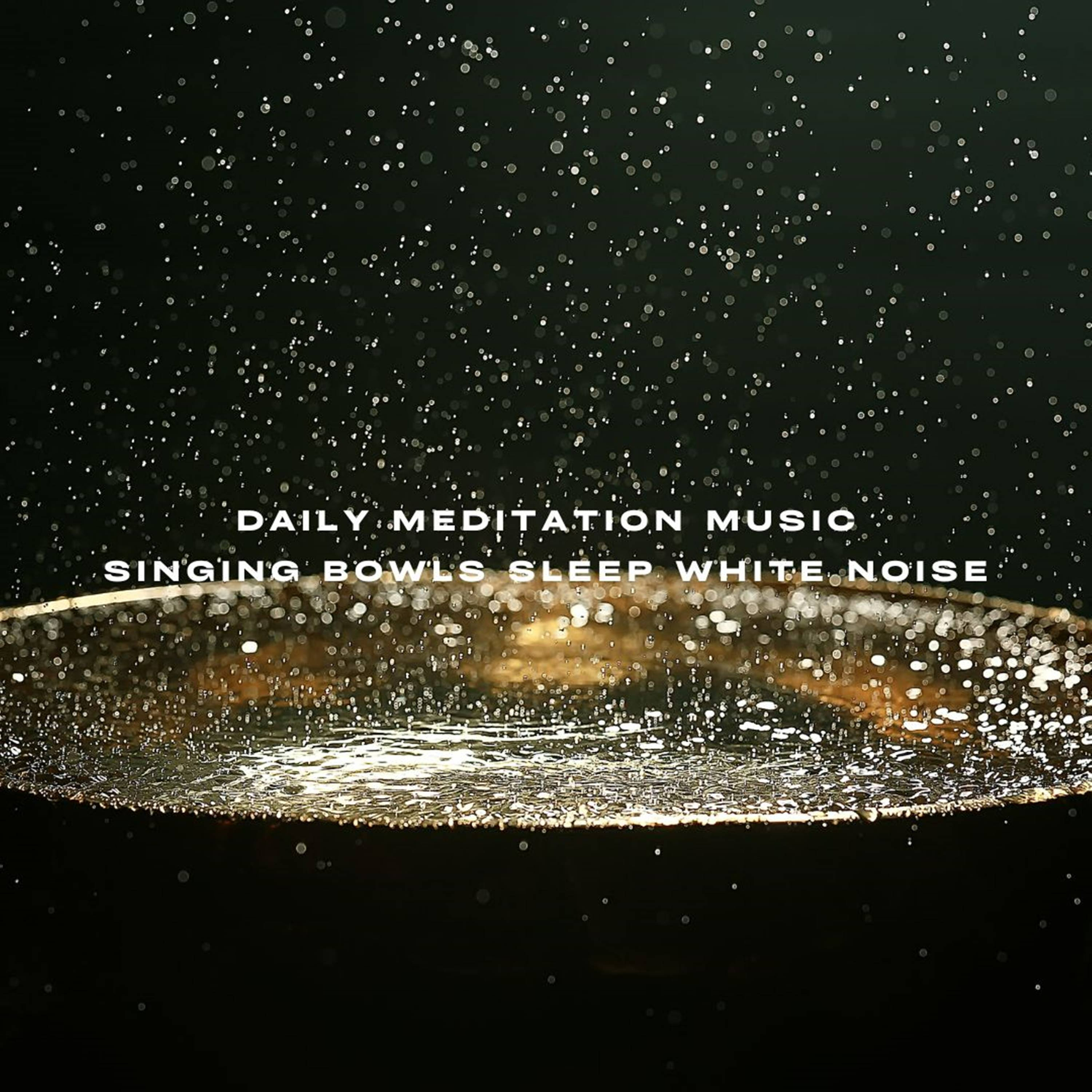 Daily Meditation Music Singing Bowls Sleep White Noise