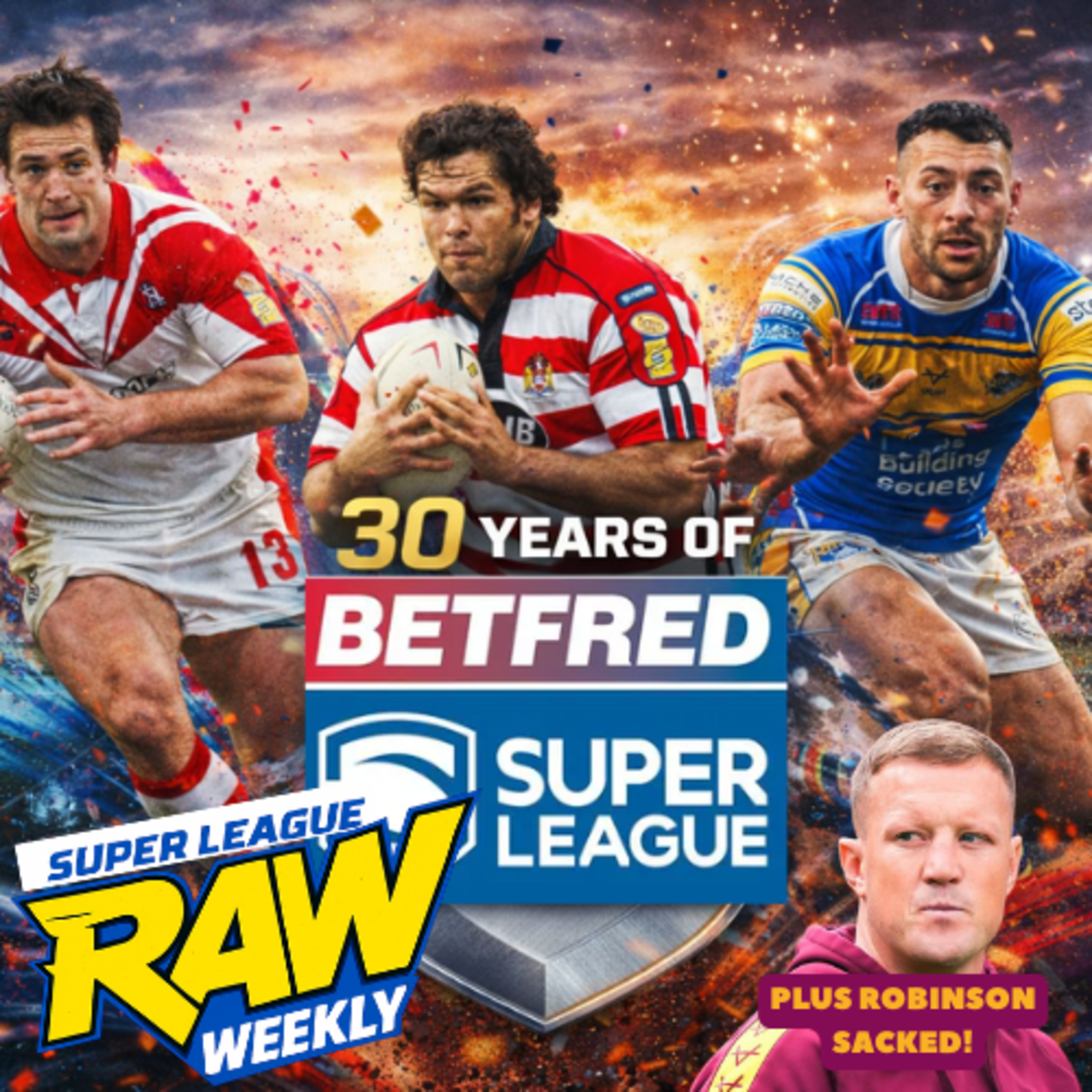 Super League Raw Weekly: 30 Years of Super League | Luke Robinson Sacked & Hull KR Misery Continues episode artwork