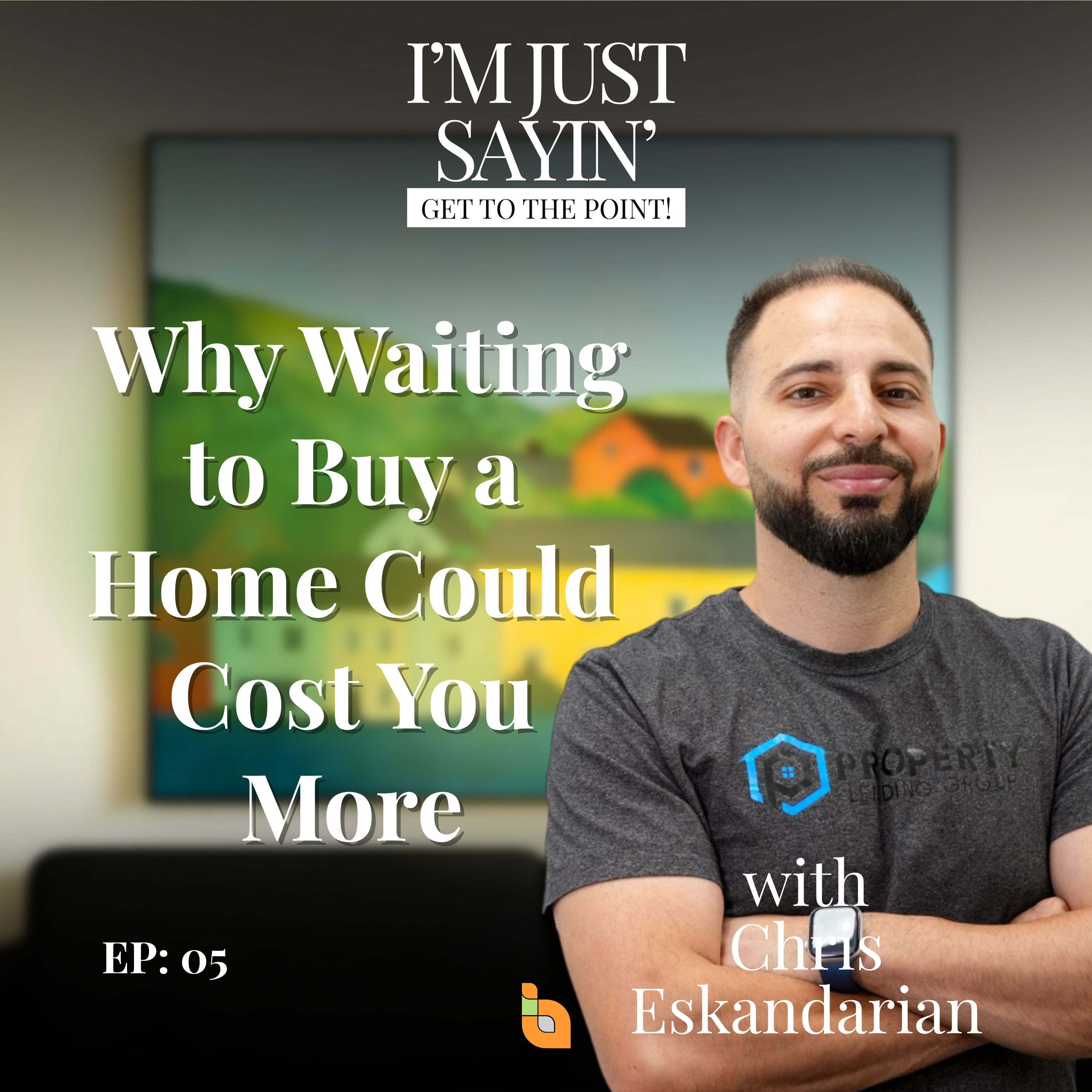 Why Waiting to Buy a Home Could Cost You More - EP 05 episode artwork