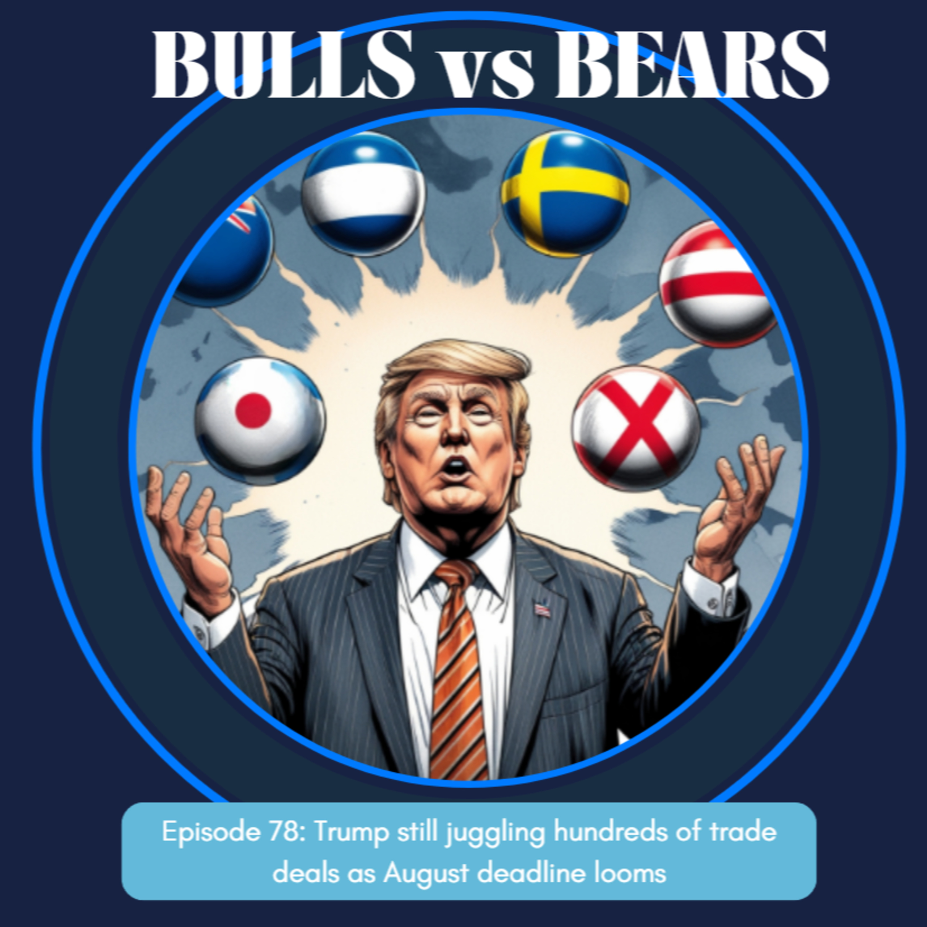 Episode 78: Trump still juggling hundreds of trade deals as August deadline looms episode artwork