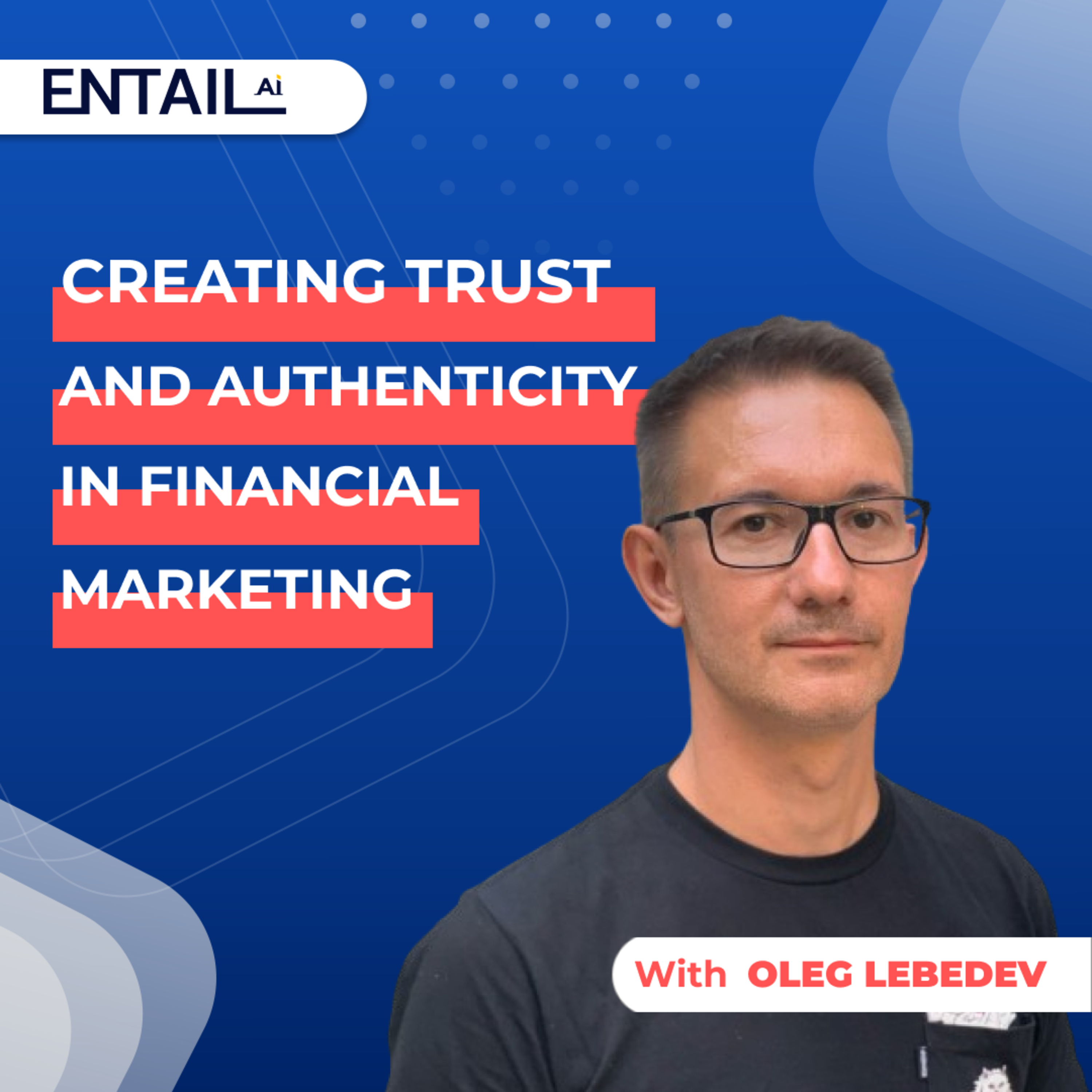 Creating trust and authenticity in financial marketing with Oleg Lebedev episode artwork