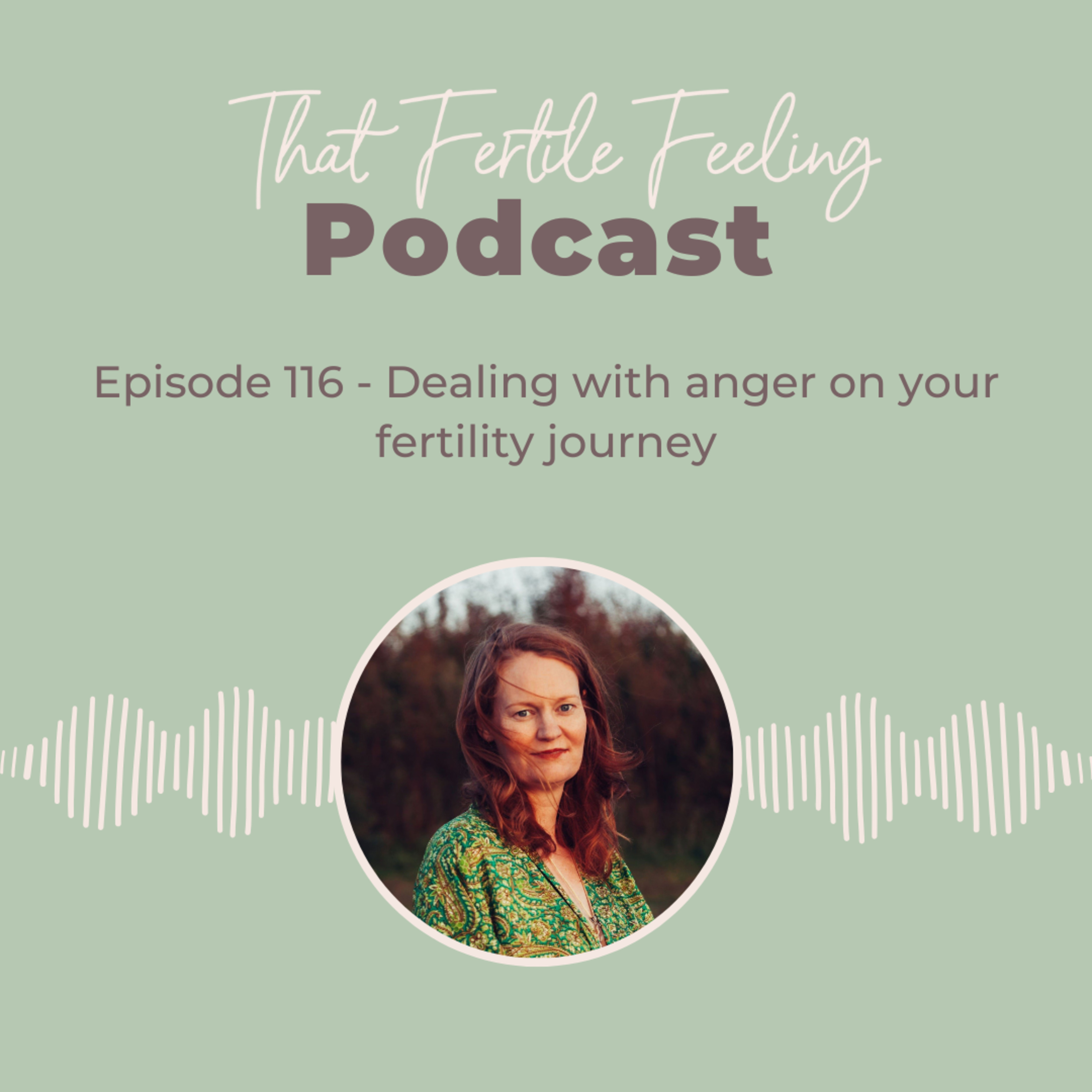 Episode 116 - Dealing with anger on your fertility journey