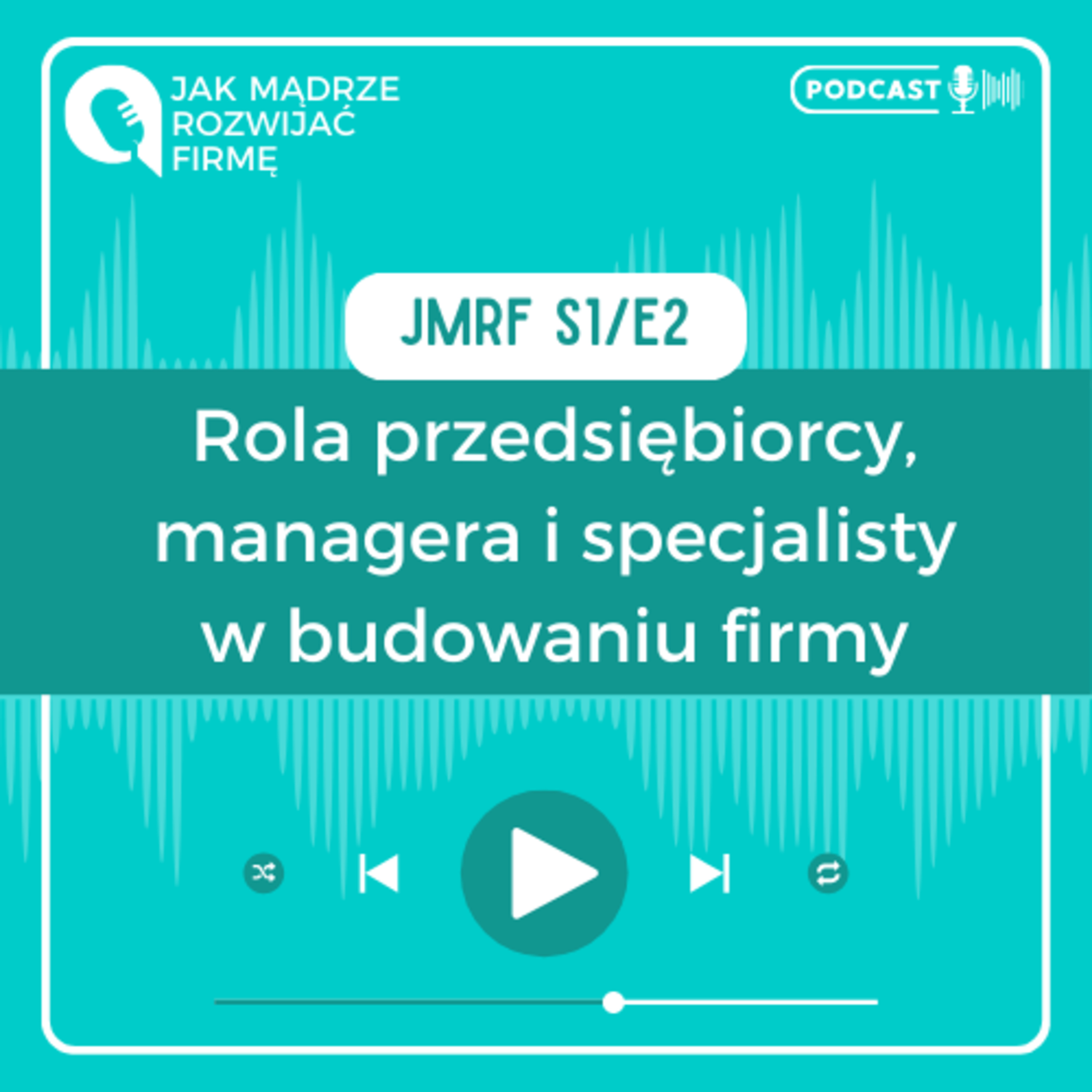 JMRF 02. Postawa przedsiębiorcy, managera i specjalisty w budowaniu firmy AUDIOBOOK episode artwork