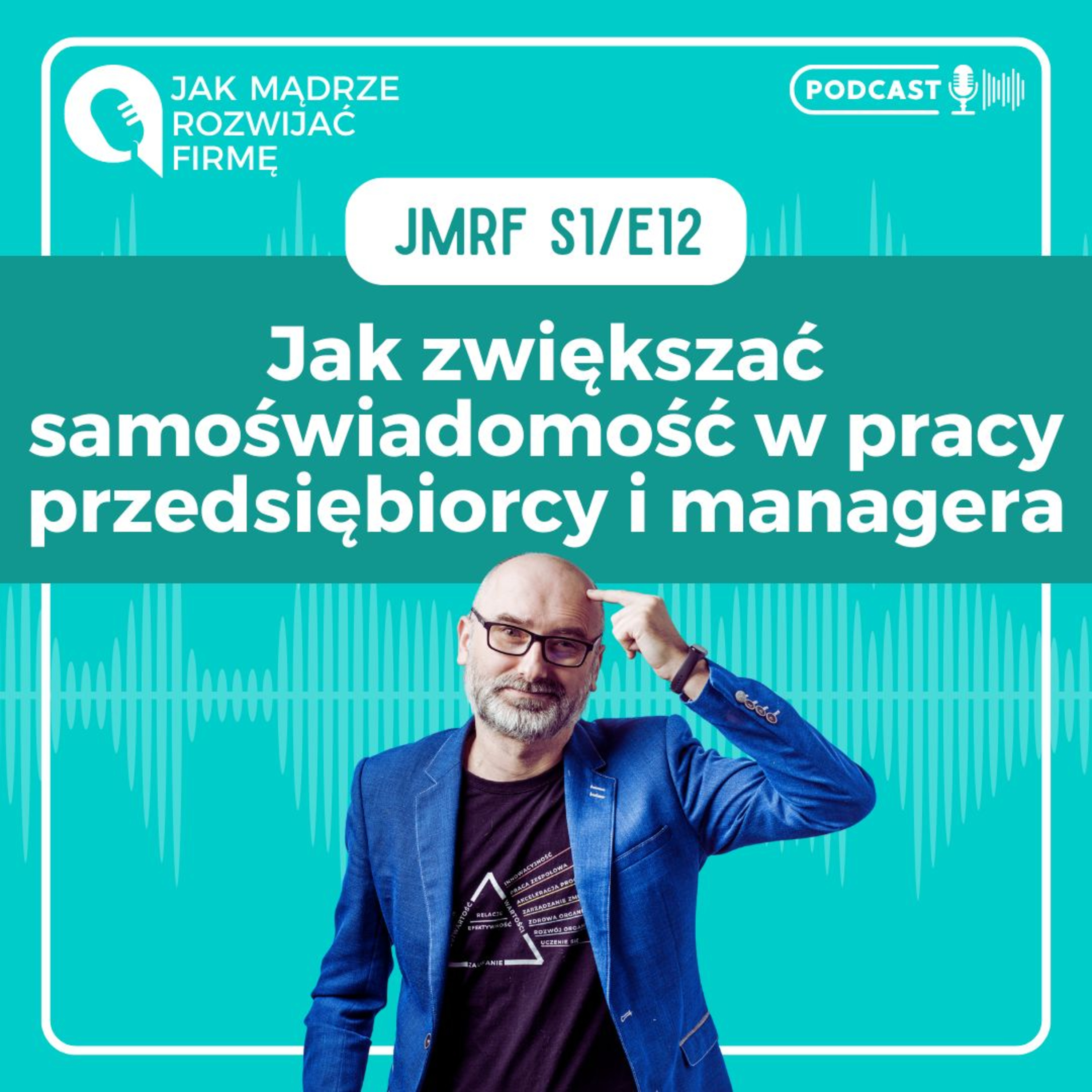 JMRF 12. Jak zwiększać samoświadomość prowadząc w roli przedsiębiorcy i managera. AUDIOBOOK episode artwork