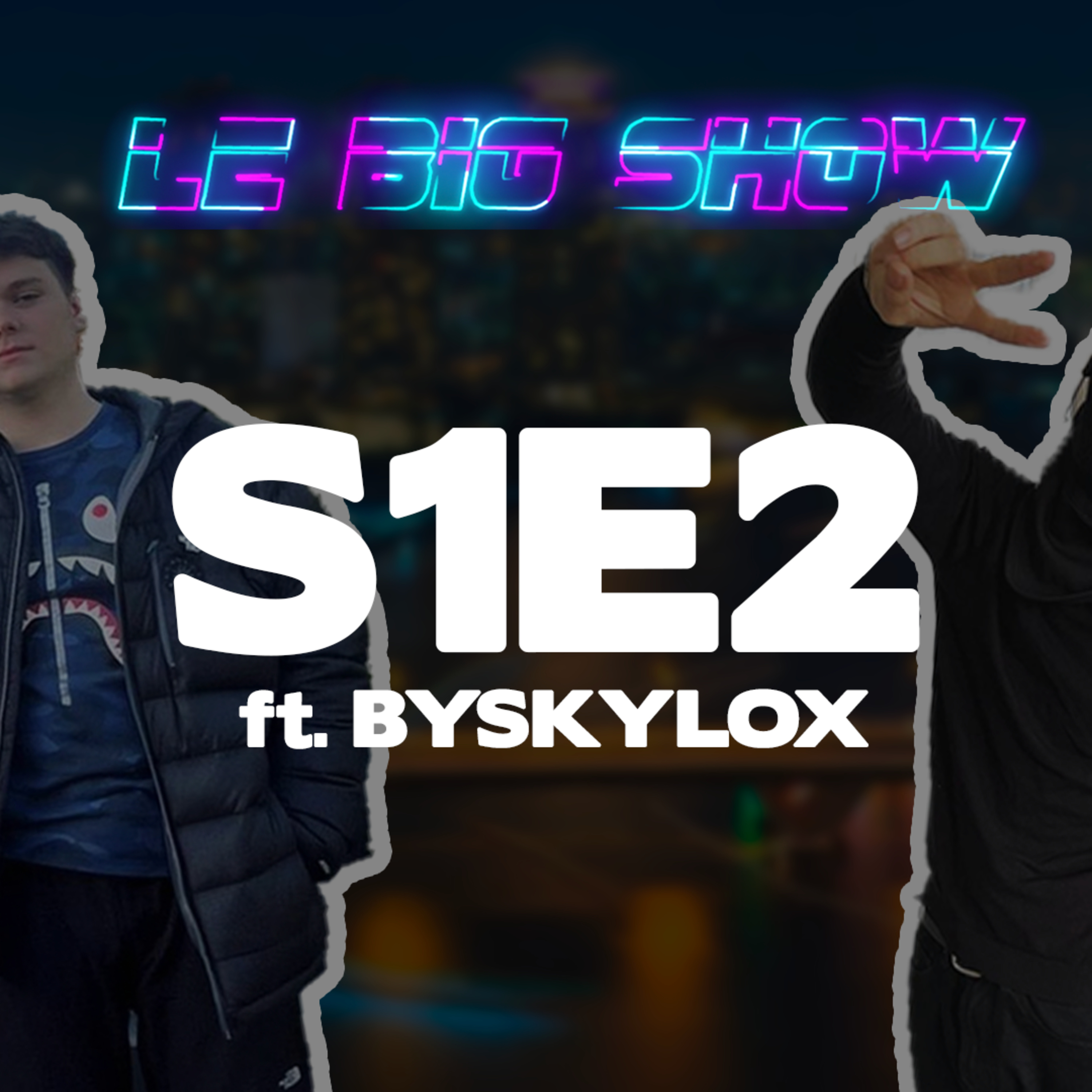 Le BIG SHOW E2S1 ft. Byskylox : Les imports de cali