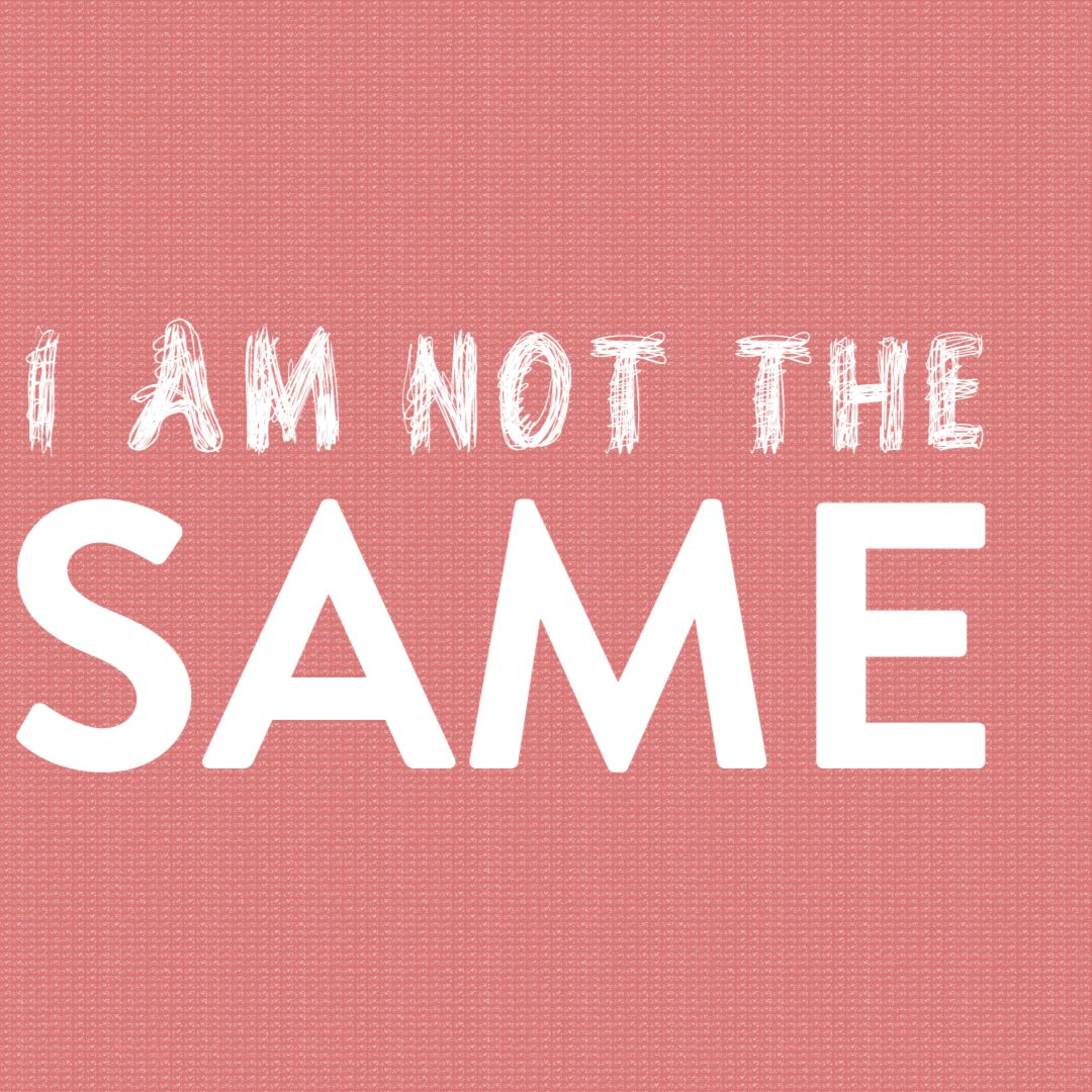 I Am Not The Same episode artwork