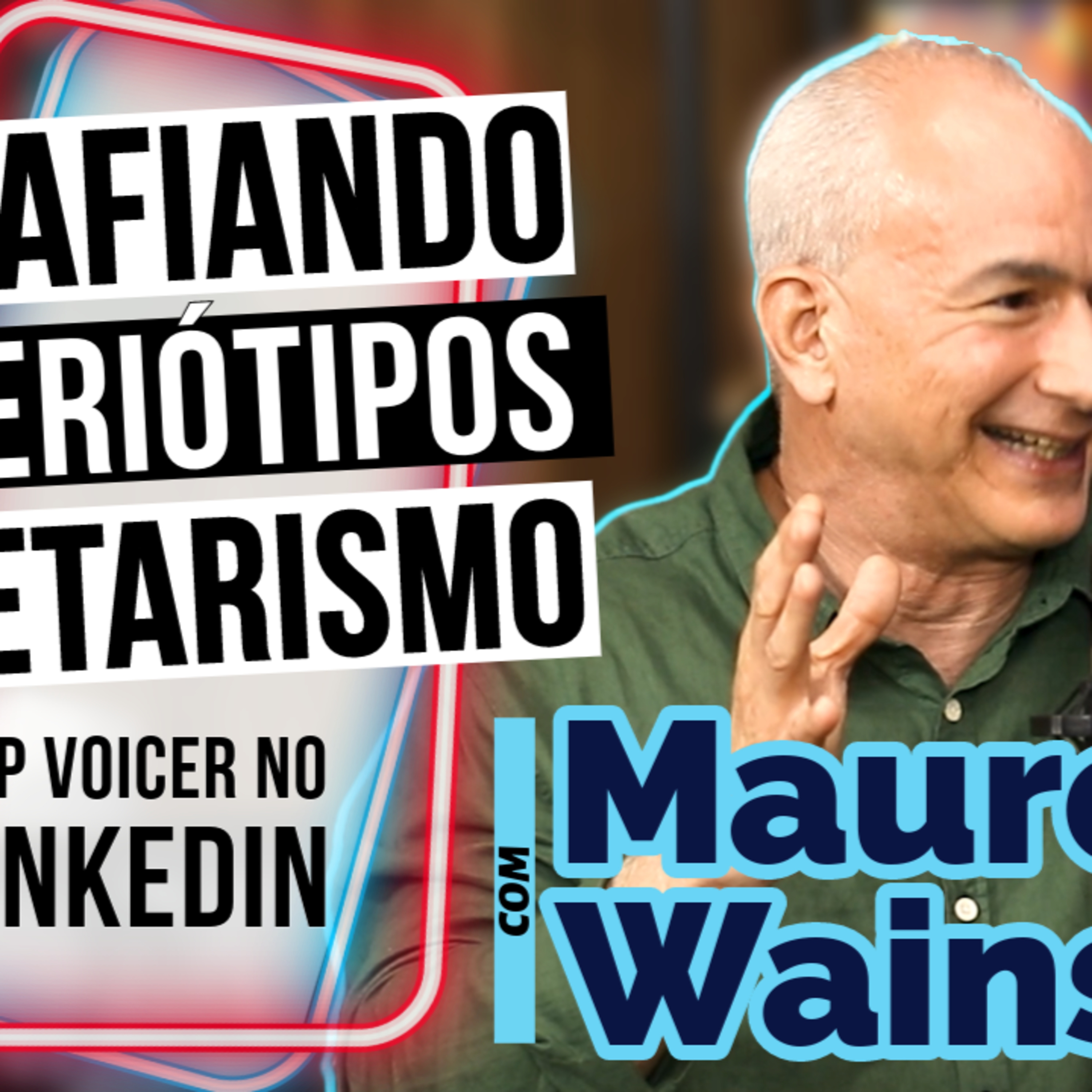 Desafiando Estereótipos: Como o Etarismo Afeta as Relações - com Linkedin top voicer Mauro Wainstock episode artwork
